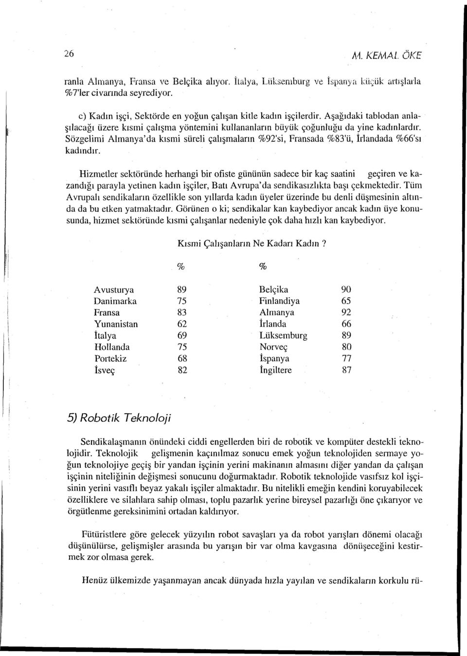 Sözgelimi Almanya'da kısmi süreli çalışmaların %92'si, Fransada %83'ü, İrlandacia %66'sı kadındır.