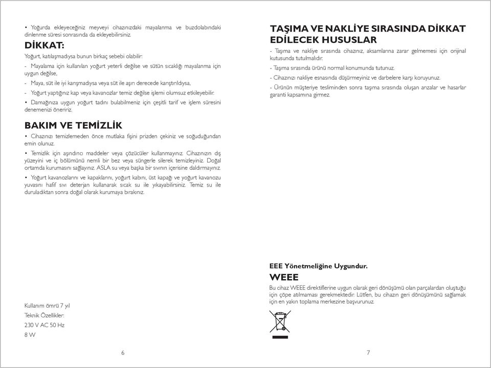 süt ile aşırı derecede karıştırıldıysa, - Yoğurt yaptığınız kap veya kavanozlar temiz değilse işlemi olumsuz etkileyebilir.