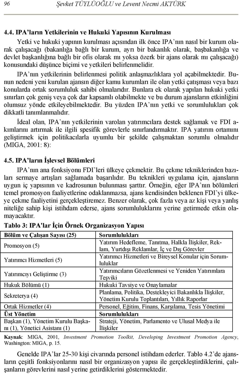 olarak, başbakanlığa ve devlet başkanlığına bağlı bir ofis olarak mı yoksa özerk bir ajans olarak mı çalışacağı) konusundaki düşünce biçimi ve yetkileri belirlenmelidir.