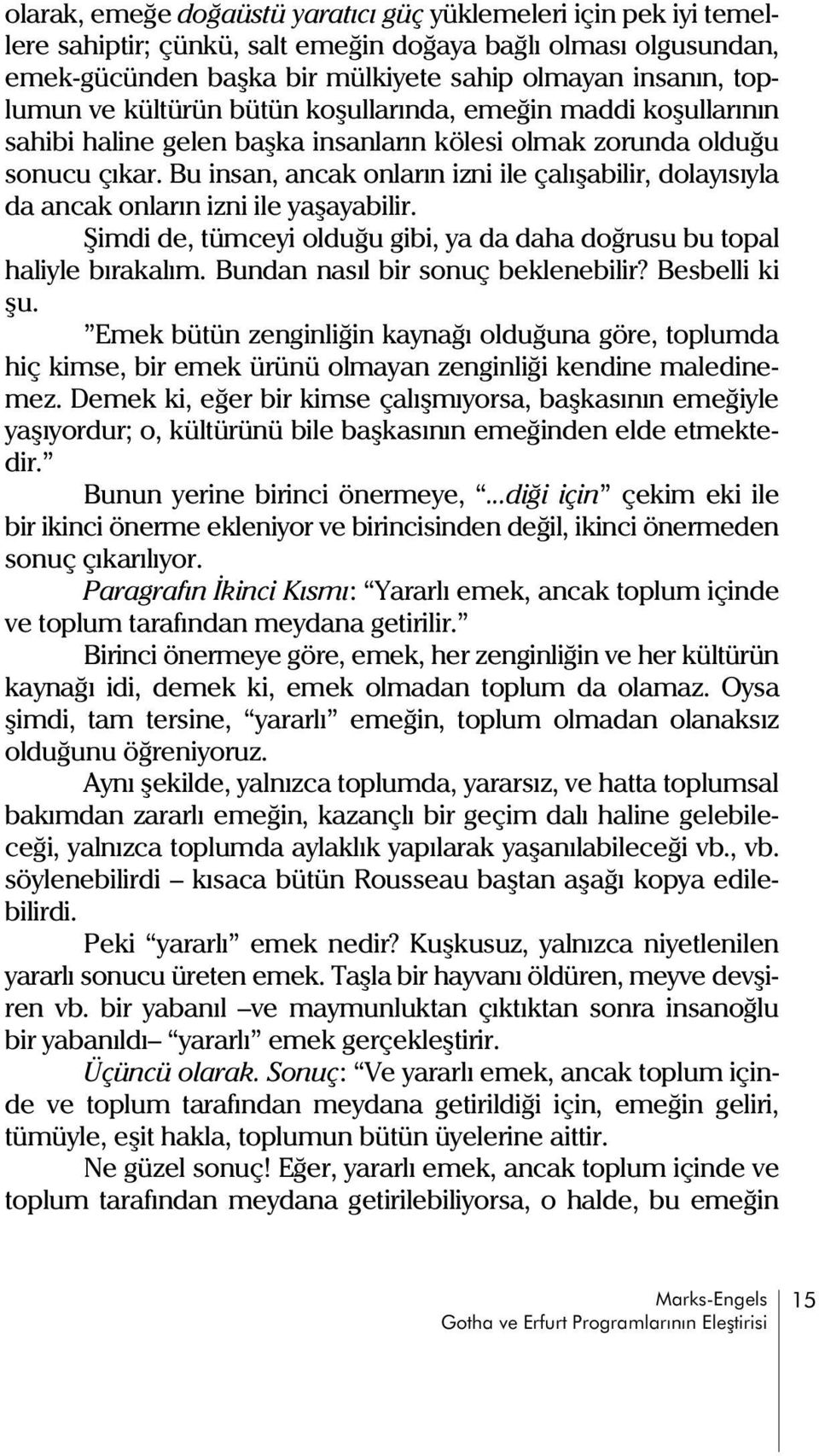 Bu insan, ancak onlarýn izni ile çalýþabilir, dolayýsýyla da ancak onlarýn izni ile yaþayabilir. Þimdi de, tümceyi olduðu gibi, ya da daha doðrusu bu topal haliyle býrakalým.