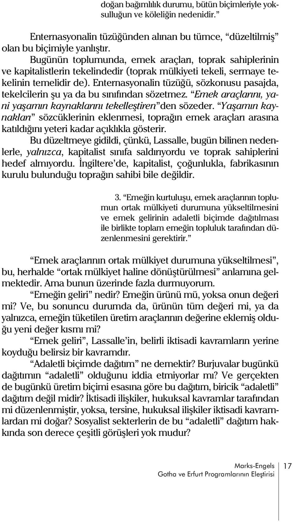 Enternasyonalin tüzüðü, sözkonusu pasajda, tekelcilerin þu ya da bu sýnýfýndan sözetmez. Emek araçlarýný, yani yaþamýn kaynaklarýný tekelleþtiren den sözeder.