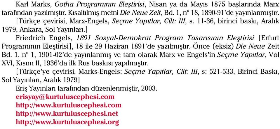 ] riedrich Engels, 1891 Sosyal-Demokrat Program Tasarýsýnýn Eleþtirisi [Erfurt Programýnýn Eleþtirisi], 18 ile 29 Haziran 1891 de yazýlmýþtýr. Önce (eksiz) Die Neue Zeit Bd.