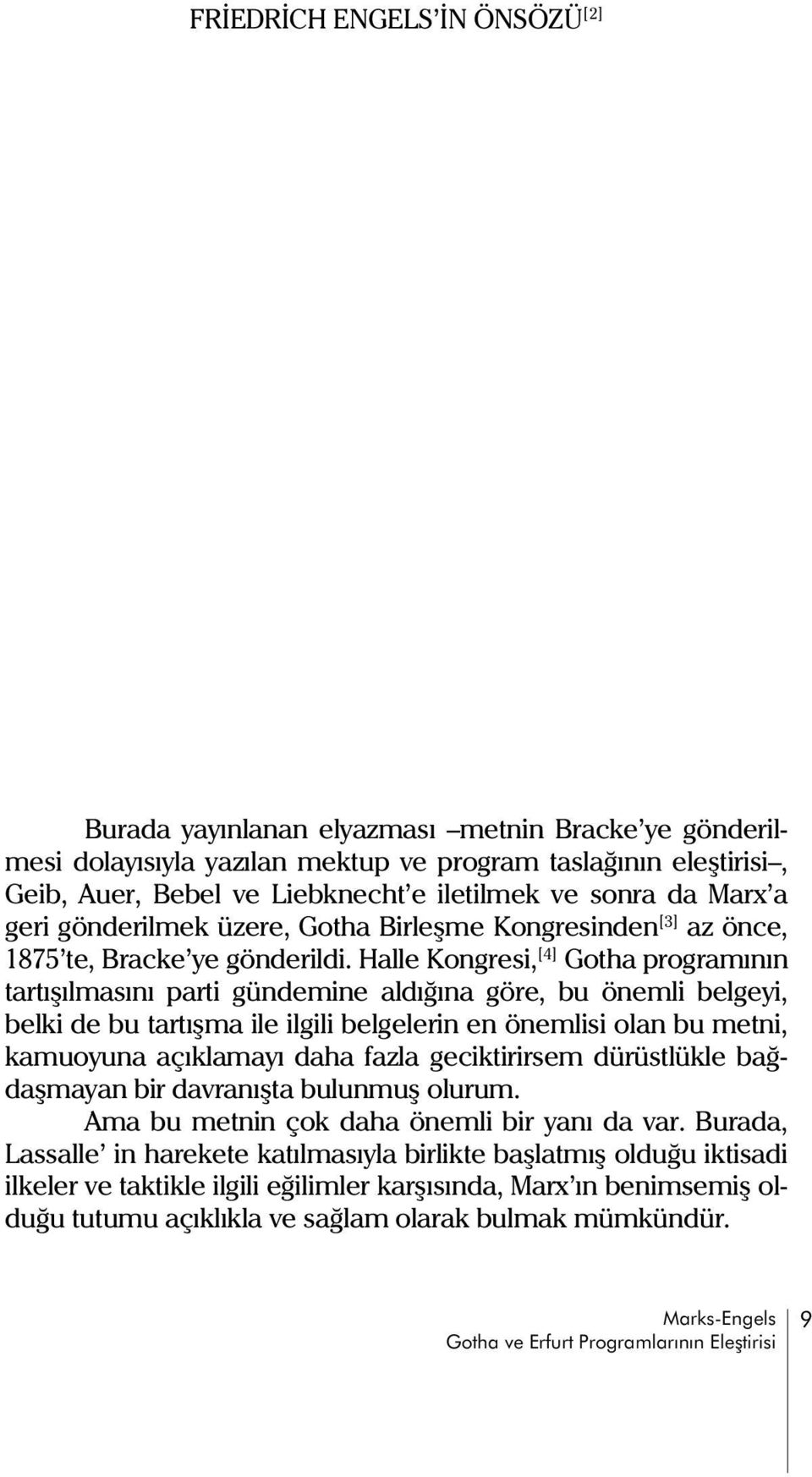 Halle Kongresi, [4] Gotha programýnýn tartýþýlmasýný parti gündemine aldýðýna göre, bu önemli belgeyi, belki de bu tartýþma ile ilgili belgelerin en önemlisi olan bu metni, kamuoyuna açýklamayý daha