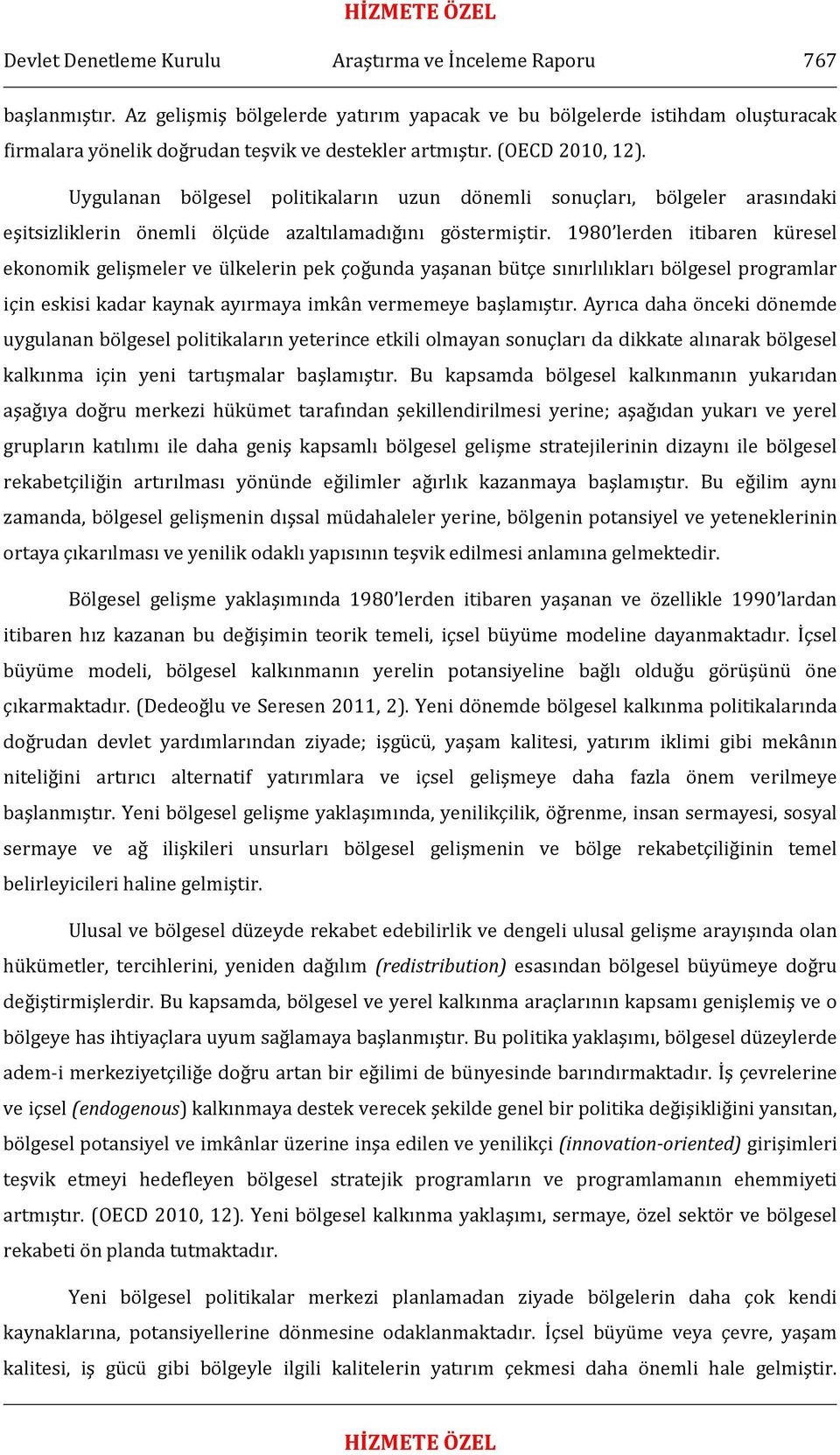 Uygulanan bölgesel politikaların uzun dönemli sonuçları, bölgeler arasındaki eşitsizliklerin önemli ölçüde azaltılamadığını göstermiştir.