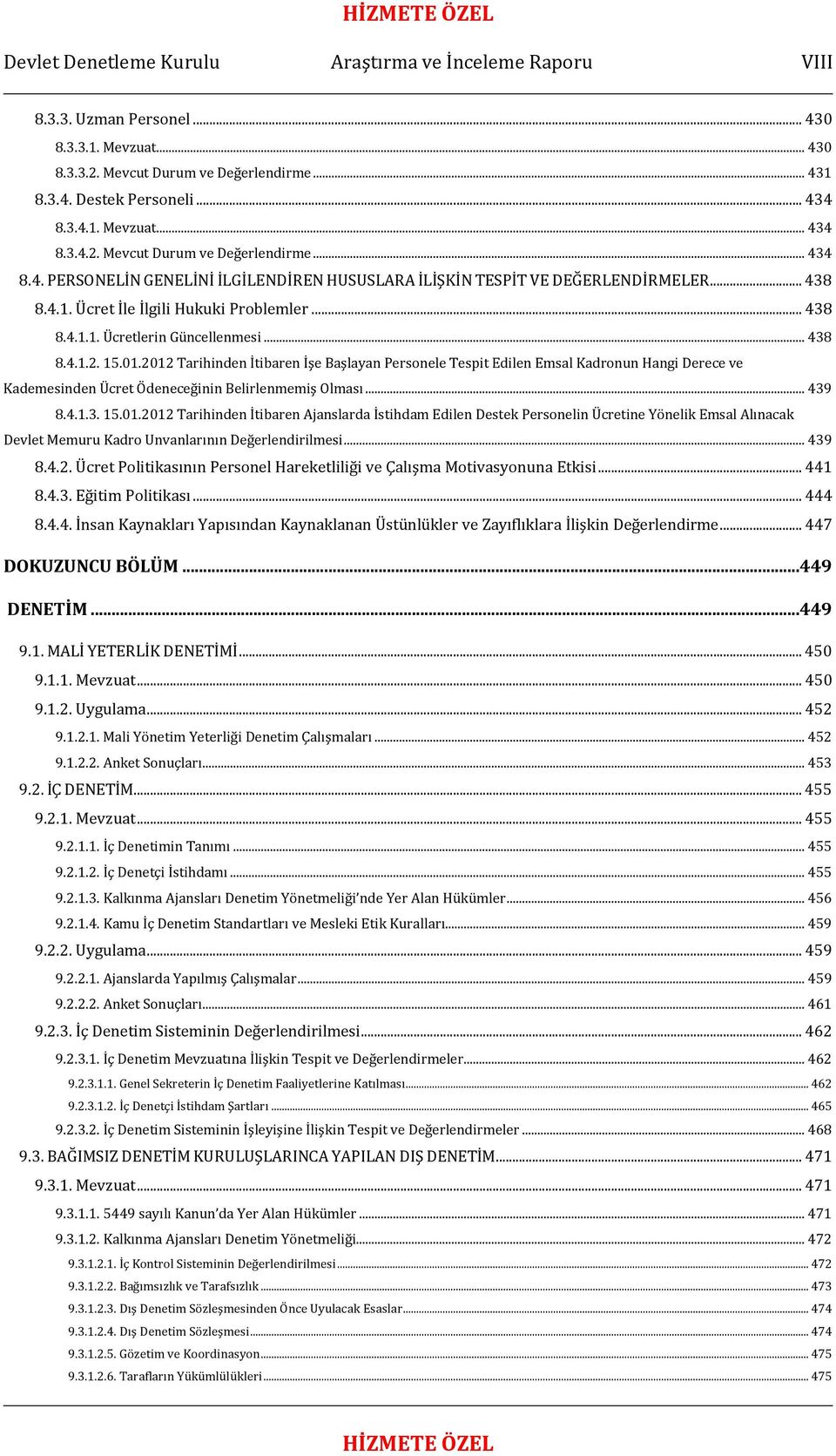 2012 Tarihinden İtibaren İşe Başlayan Personele Tespit Edilen Emsal Kadronun Hangi Derece ve Kademesinden Ücret Ödeneceğinin Belirlenmemiş Olması... 439 8.4.1.3. 15.01.2012 Tarihinden İtibaren Ajanslarda İstihdam Edilen Destek Personelin Ücretine Yönelik Emsal Alınacak Devlet Memuru Kadro Unvanlarının Değerlendirilmesi.