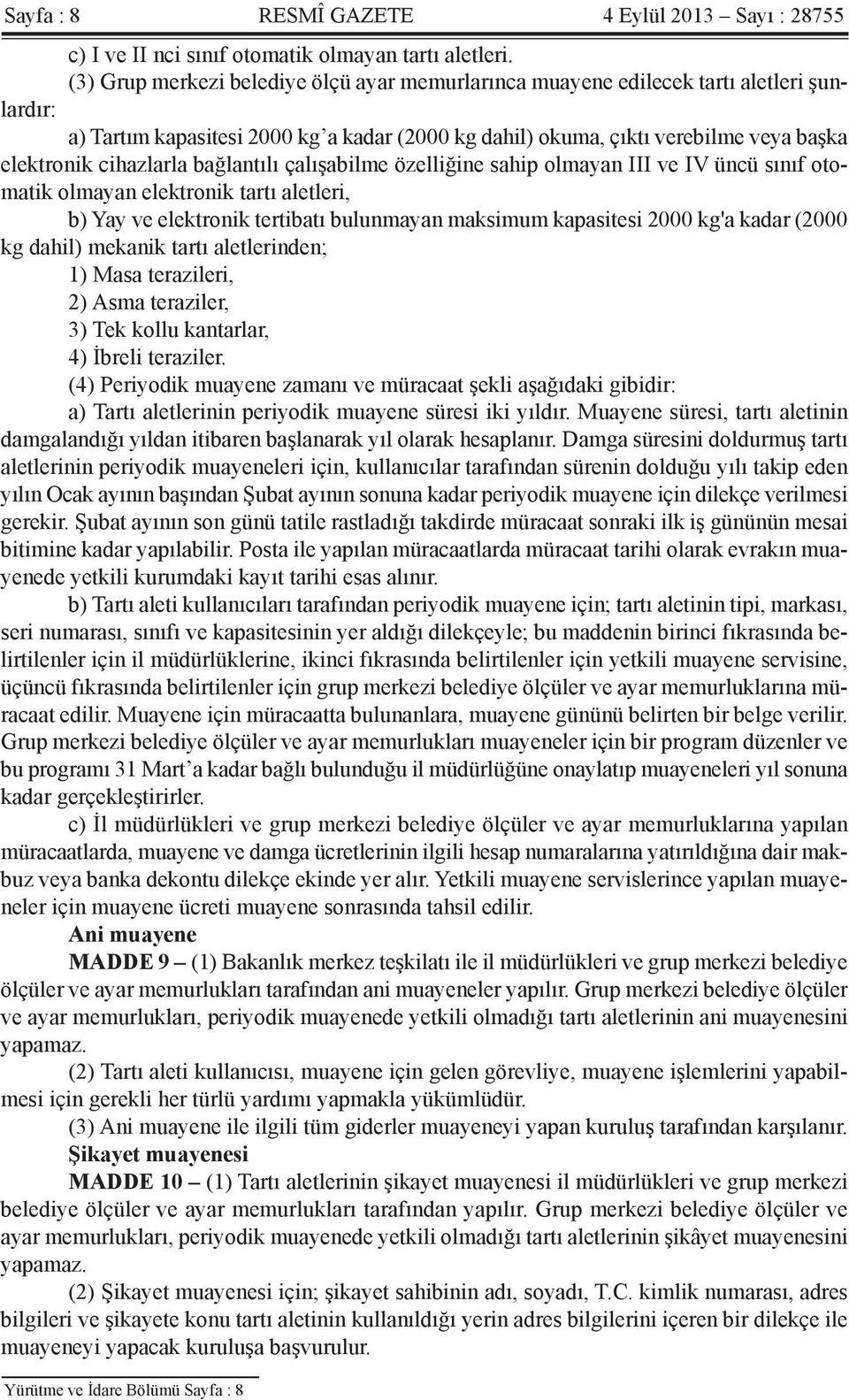 cihazlarla bağlantılı çalışabilme özelliğine sahip olmayan III ve IV üncü sınıf otomatik olmayan elektronik tartı aletleri, b) Yay ve elektronik tertibatı bulunmayan maksimum kapasitesi 2000 kg'a