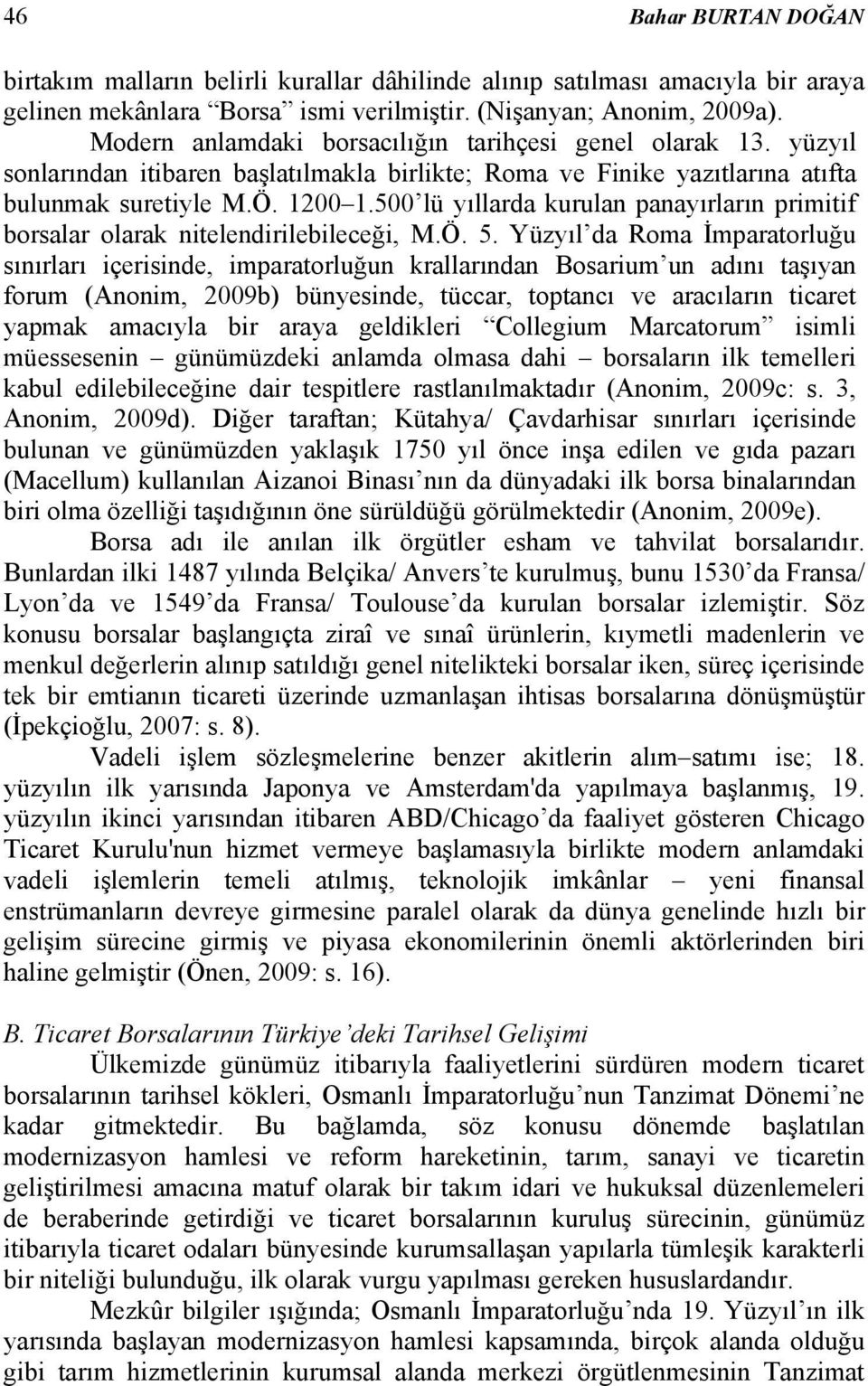 500 lü yıllarda kurulan panayırların primitif borsalar olarak nitelendirilebileceği, M.Ö. 5.