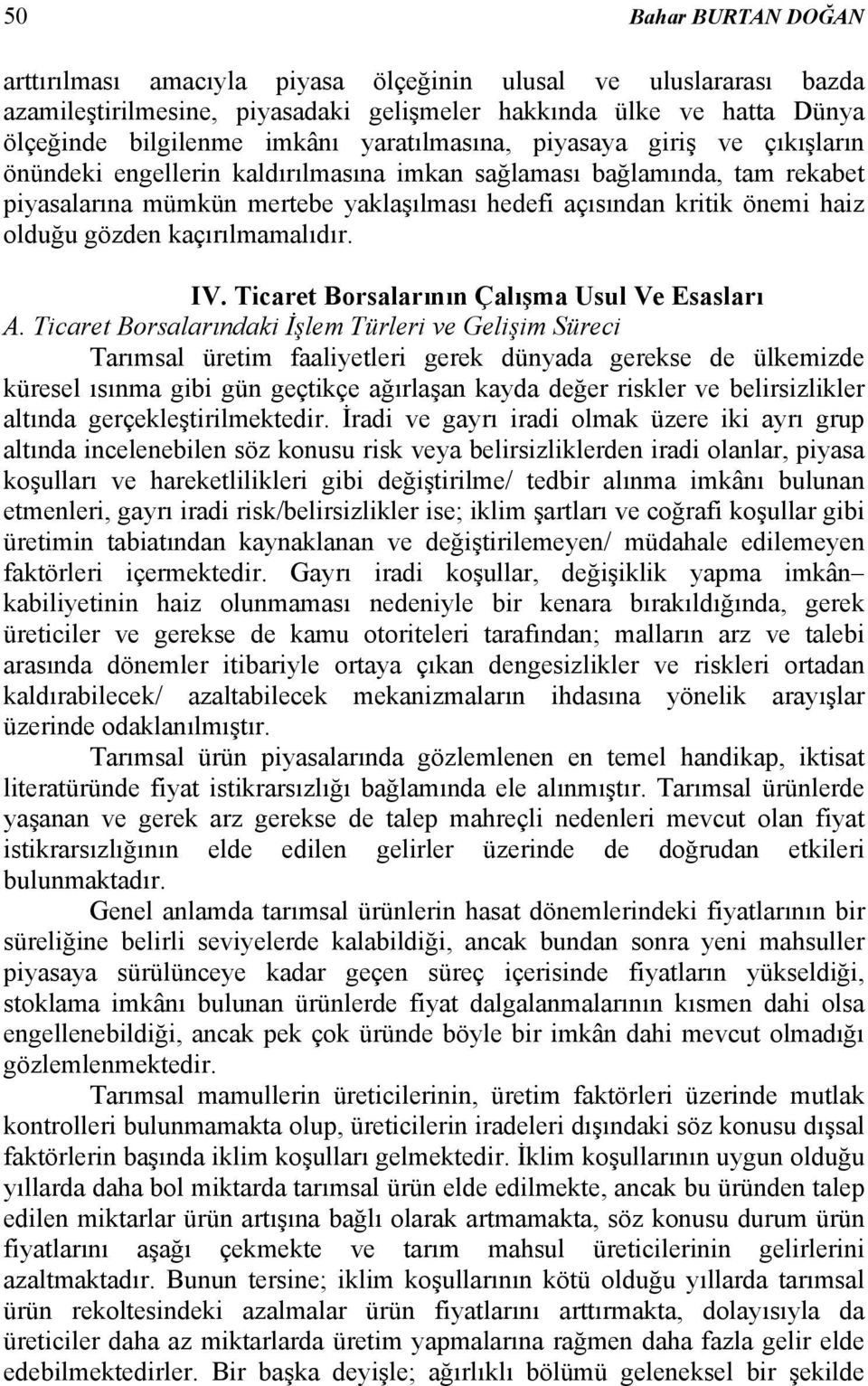 olduğu gözden kaçırılmamalıdır. IV. Ticaret Borsalarının Çalışma Usul Ve Esasları A.