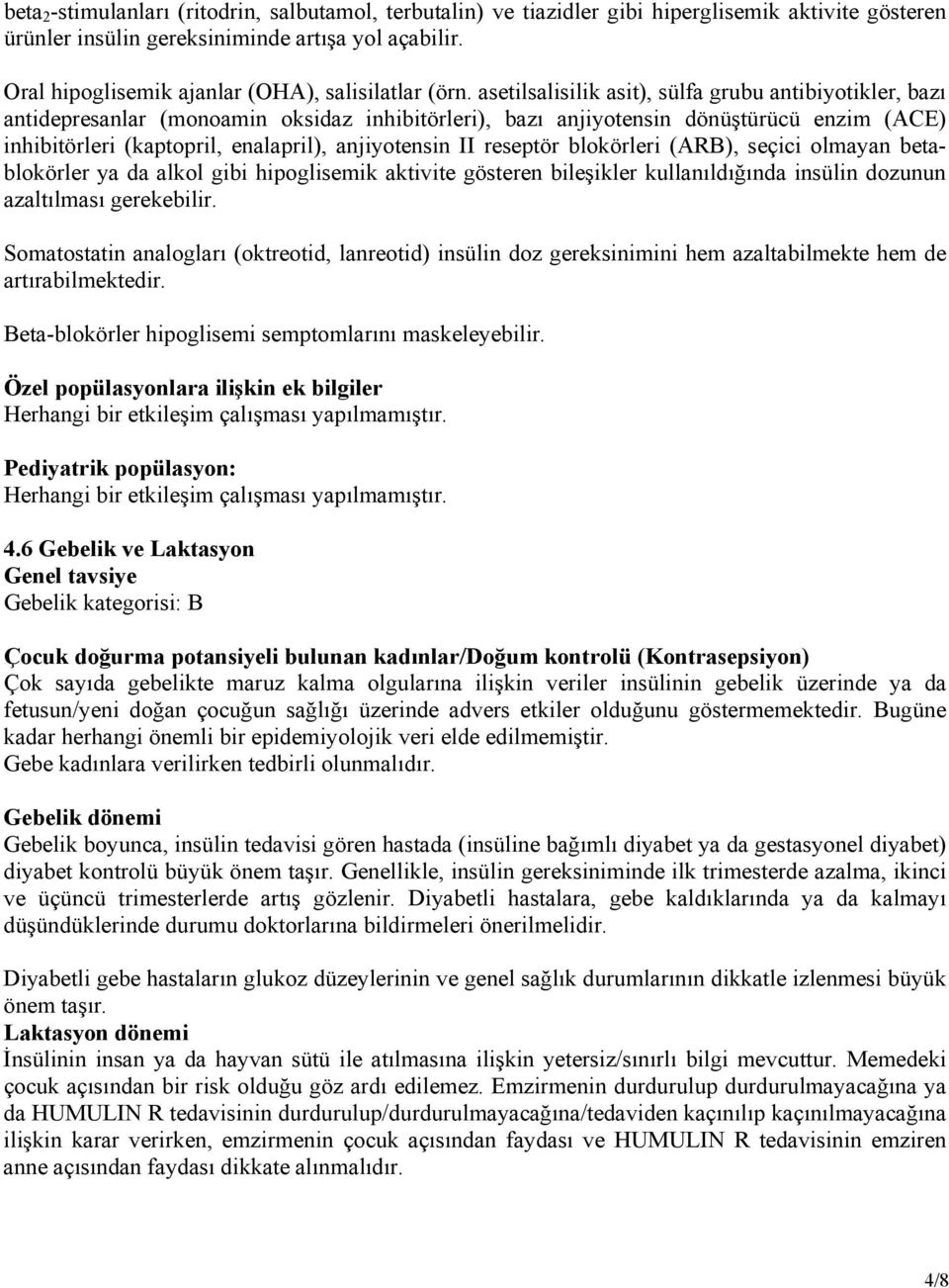 asetilsalisilik asit), sülfa grubu antibiyotikler, bazı antidepresanlar (monoamin oksidaz inhibitörleri), bazı anjiyotensin dönüştürücü enzim (ACE) inhibitörleri (kaptopril, enalapril), anjiyotensin