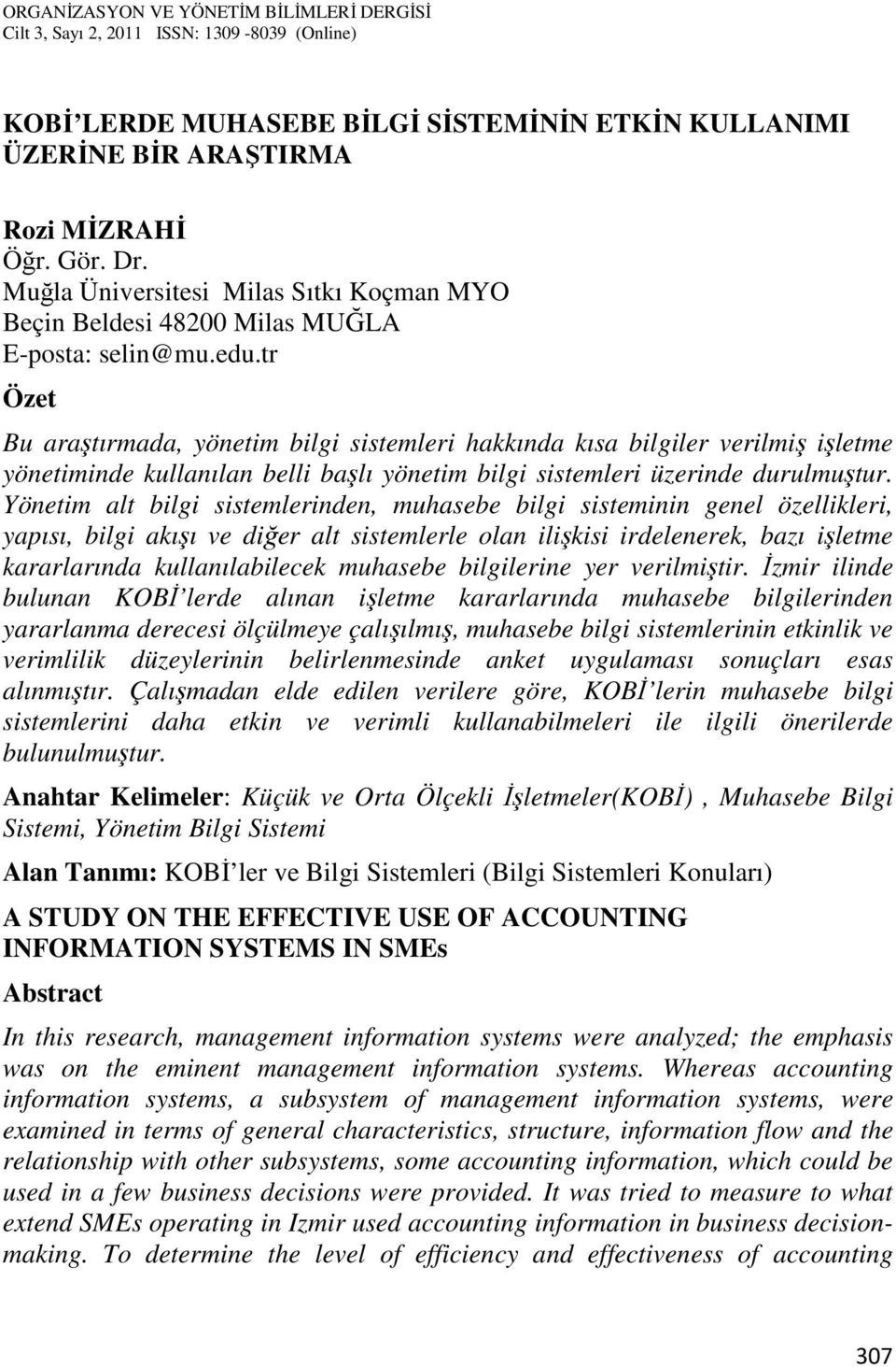 Yönetim alt bilgi sistemlerinden, muhasebe bilgi sisteminin genel özellikleri, yapısı, bilgi akışı ve diğer alt sistemlerle olan ilişkisi irdelenerek, bazı işletme kararlarında kullanılabilecek