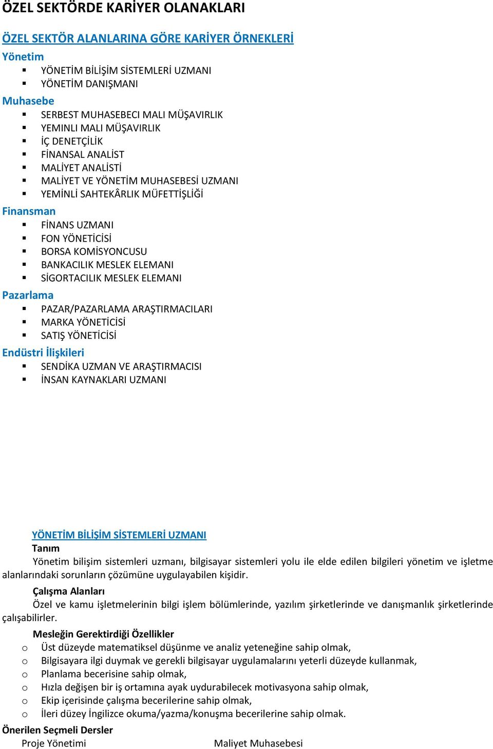 MESLEK ELEMANI SİGORTACILIK MESLEK ELEMANI Pazarlama PAZAR/PAZARLAMA ARAŞTIRMACILARI MARKA YÖNETİCİSİ SATIŞ YÖNETİCİSİ Endüstri İlişkileri SENDİKA UZMAN VE ARAŞTIRMACISI İNSAN KAYNAKLARI UZMANI