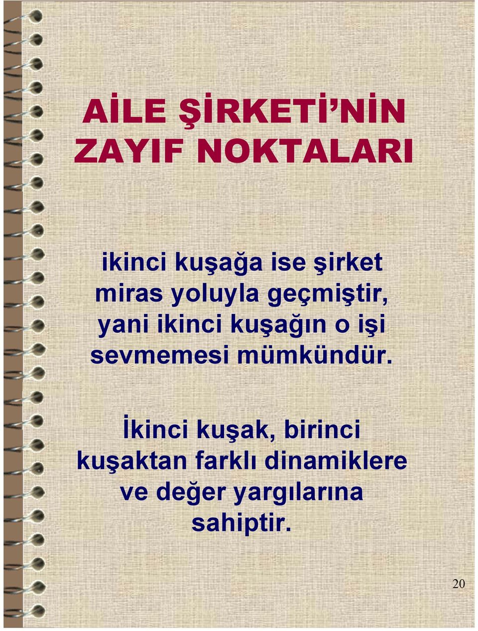 işi sevmemesi mümkündür.