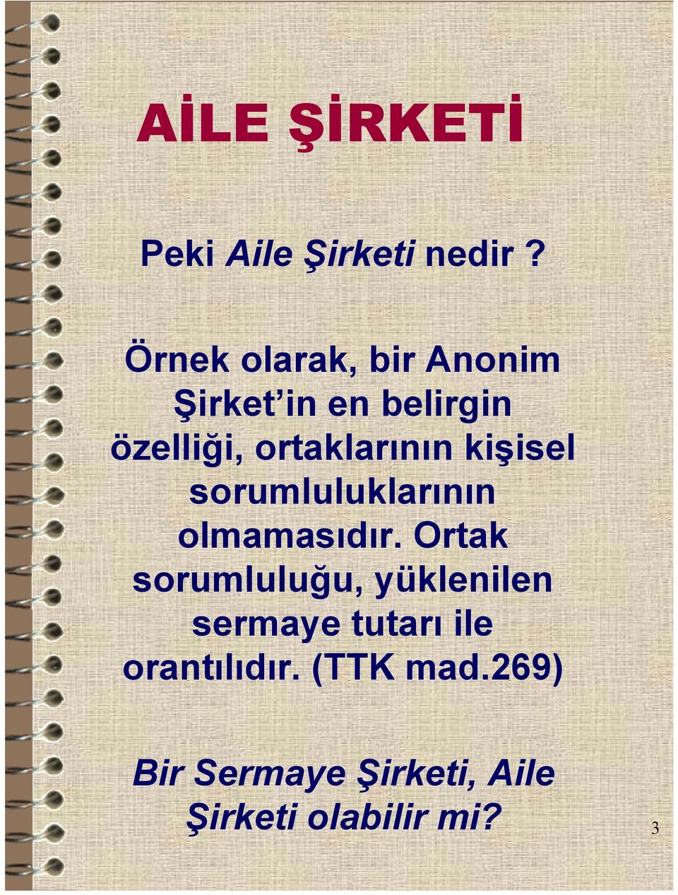 ortaklarının kişisel sorumluluklarının olmamasıdır.