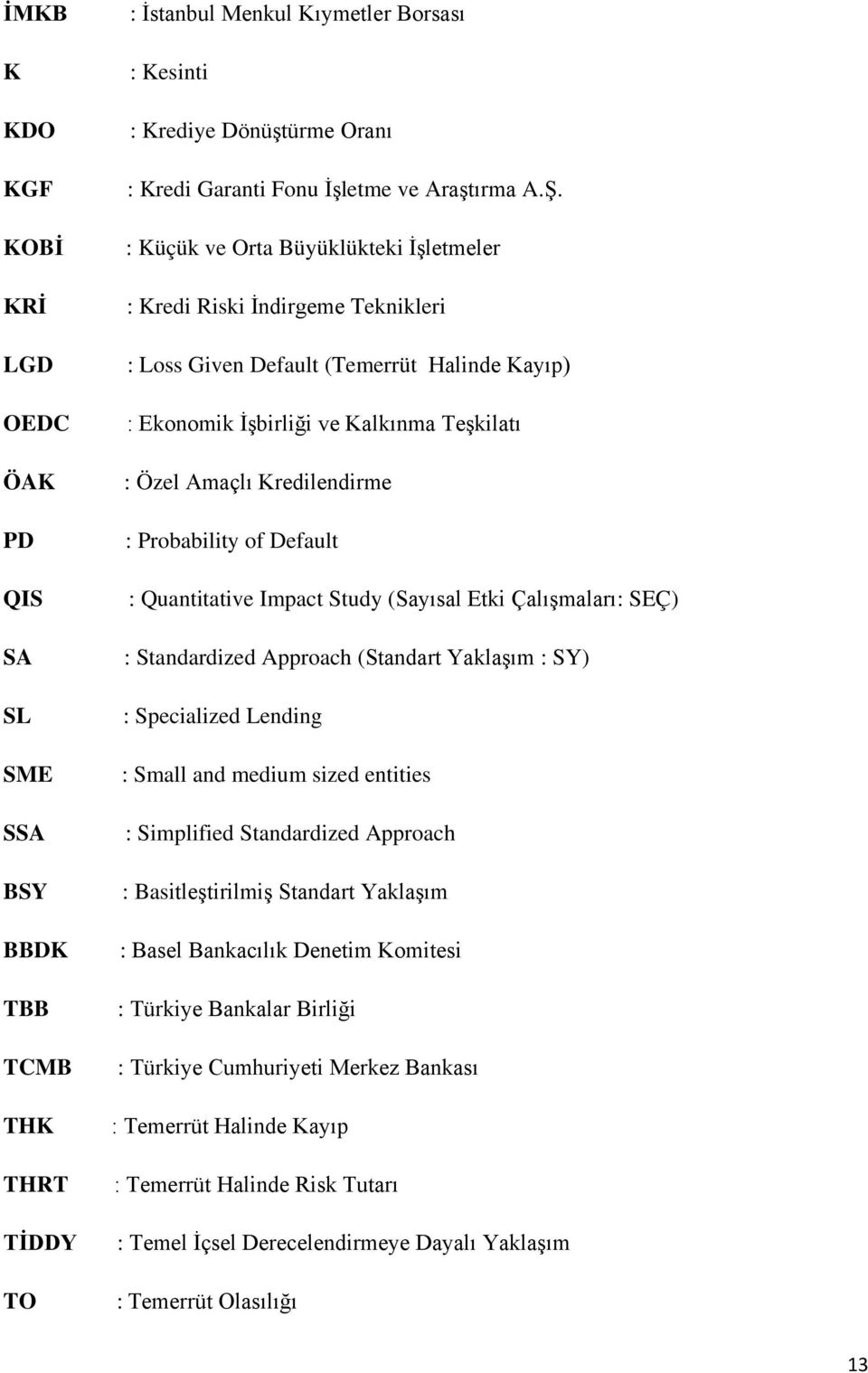 : Küçük ve Orta Büyüklükteki İşletmeler : Kredi Riski İndirgeme Teknikleri : Loss Given Default (Temerrüt Halinde Kayıp) : Ekonomik İşbirliği ve Kalkınma Teşkilatı : Özel Amaçlı Kredilendirme :