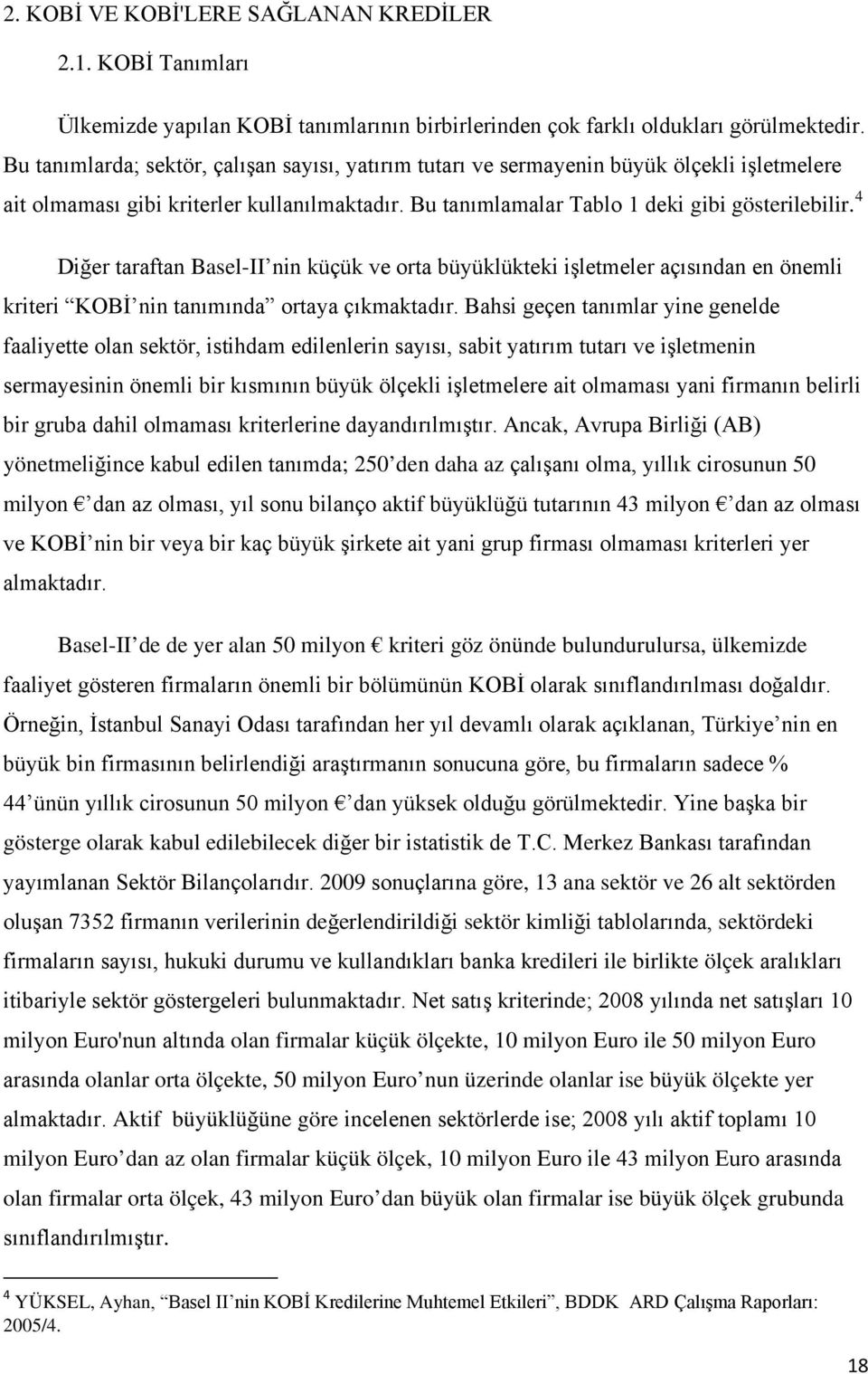 4 Diğer taraftan Basel-II nin küçük ve orta büyüklükteki işletmeler açısından en önemli kriteri KOBİ nin tanımında ortaya çıkmaktadır.