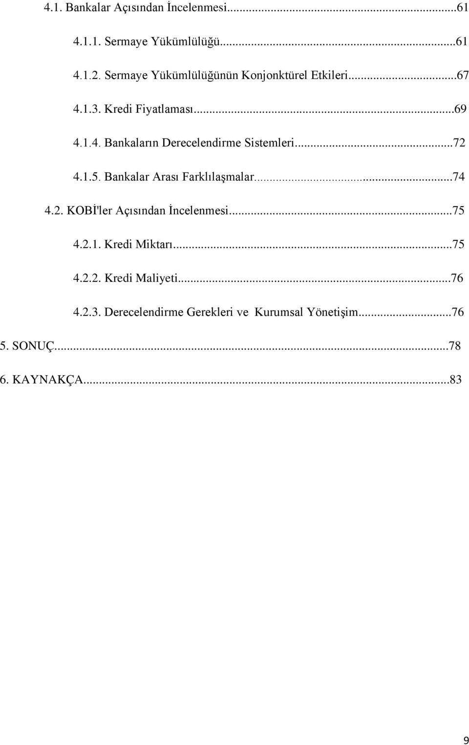 ..72 4.1.5. Bankalar Arası Farklılaşmalar...74 4.2. KOBİ'ler Açısından İncelenmesi...75 4.2.1. Kredi Miktarı.