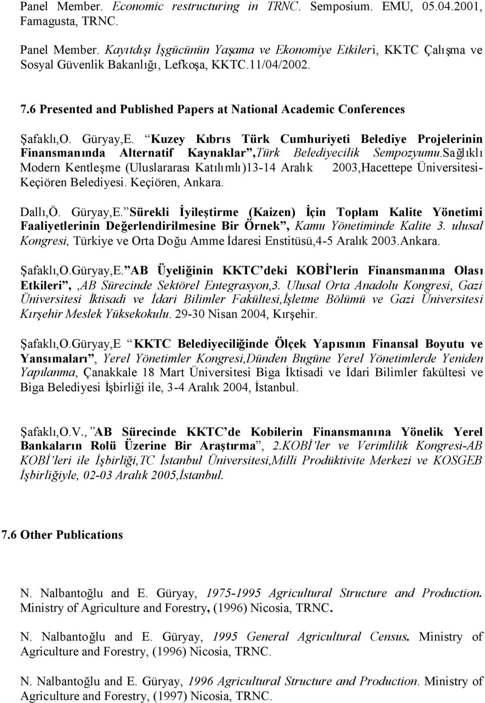 Güryay,E. Kuzey Kıbrıs Türk Cumhuriyeti Belediye Projelerinin Finansmanında Alternatif Kaynaklar,Türk Belediyecilik Sempozyumu.