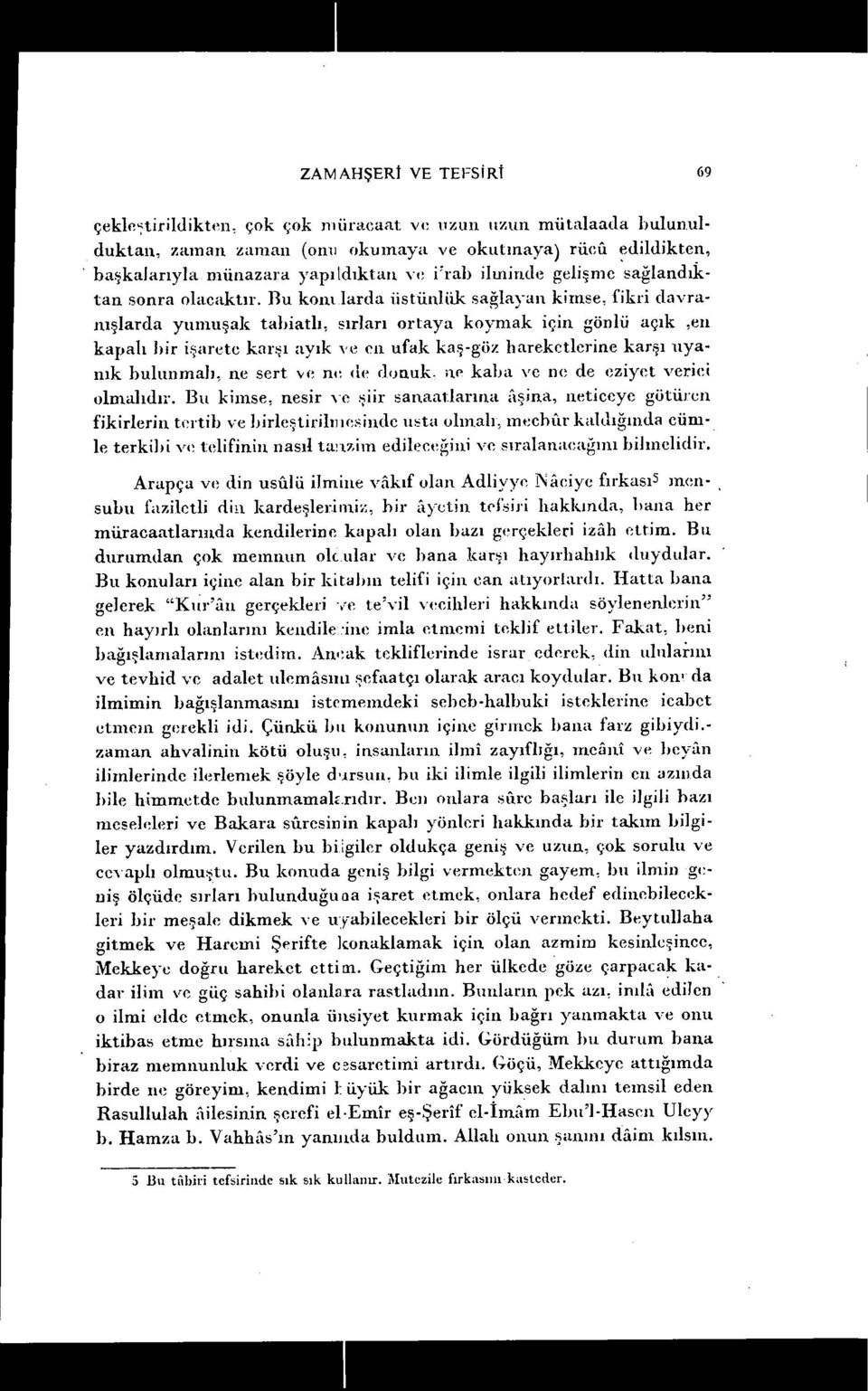 Bu kontlarda üstünliik sağlayan kimse, fikri davranışlarda yumuşak tahiatlı, sırları ortaya koymak için gönlü açık,en kapalı hir işarete karşı ayık ve cn ufak kaş-güz hareketlerine karşı uyanık