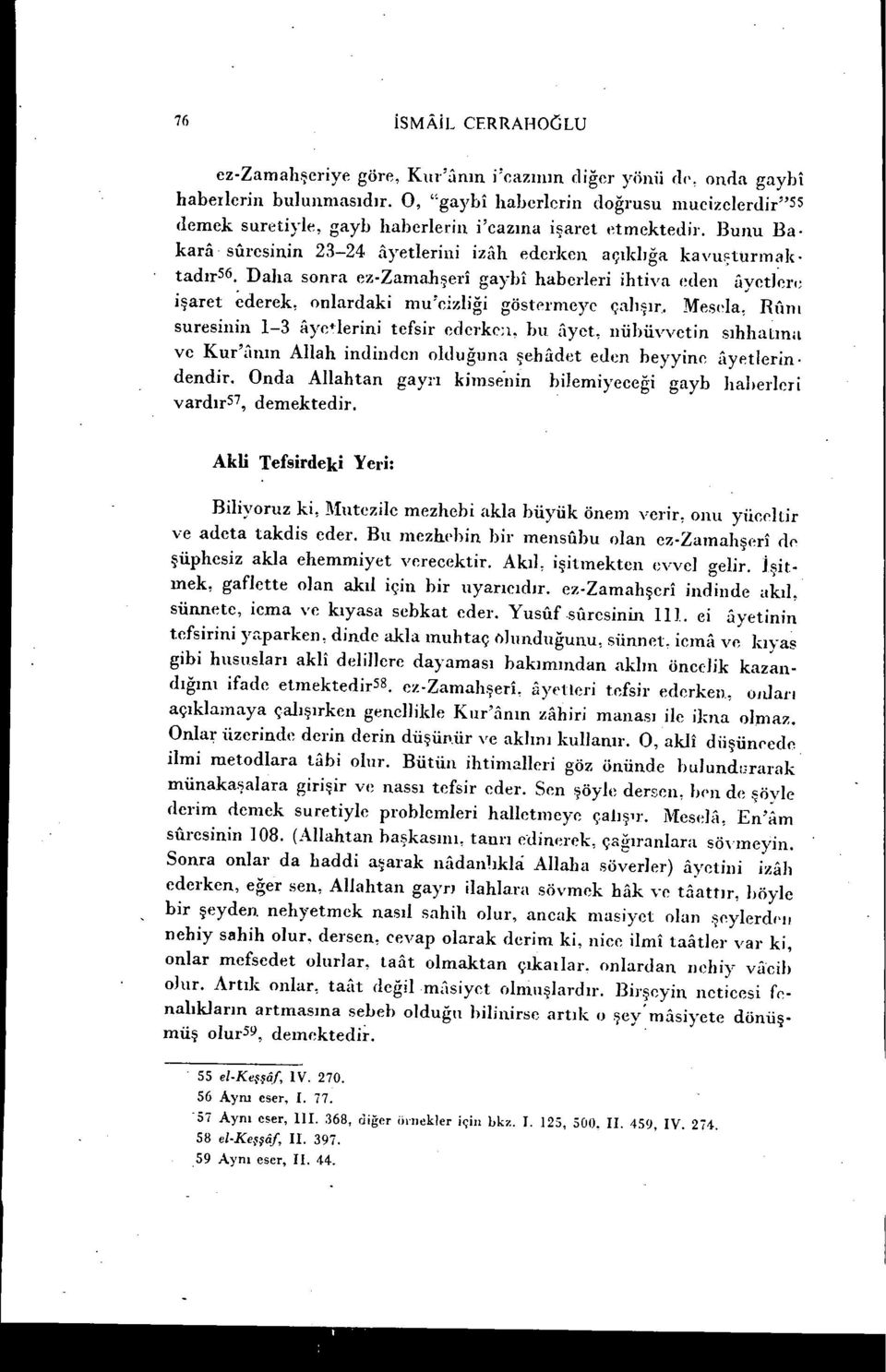 Daha sonra ez-zamahşeri gaybi haberleri ihtiva eden ayetler,; işaret ederek, onlardaki mu'eızliği göstermeye çalışır.