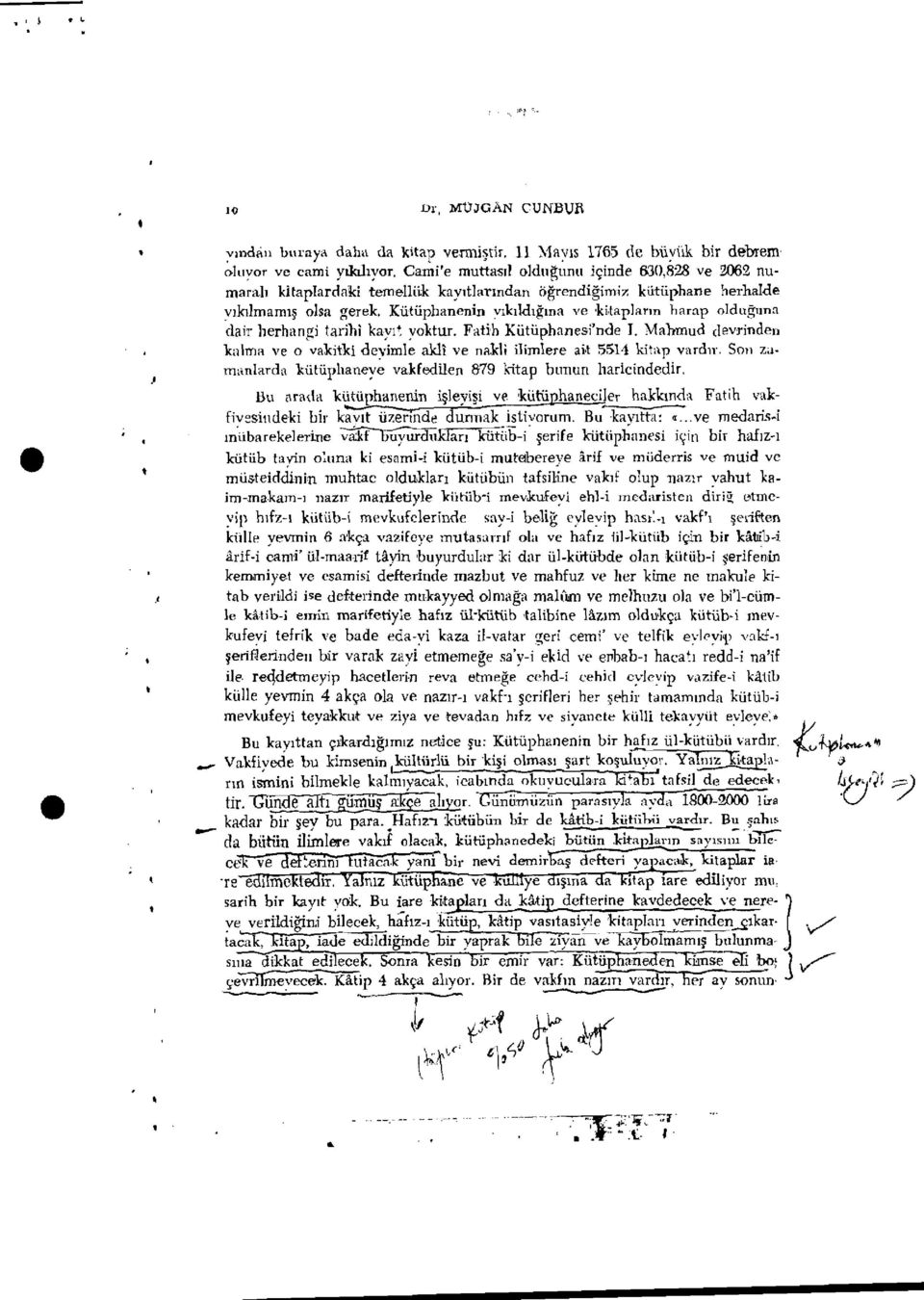 I'lkllchgma ve 'ki,tapjarm harap oidugnnn dair 11erhangi tarihi kayi~ yaktur. Fati-h Kiitiiphanesi'nde 1. Mahrnud devrinden kalma ve 0 vakitki deyimle ak11 ve naldi ilimlere ai,t 551 1 kit,\p vardn.