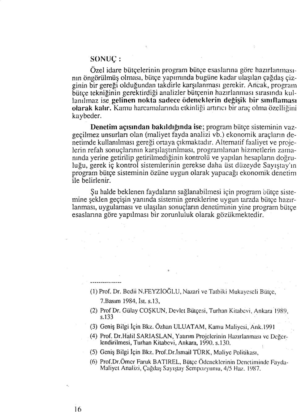 Krtmu harcarnalar~nda etkinligi artlricr bir itrnq olma iizelligirli kaybeder. Denetim aqs~ndan bak~ld~ginda ise; program biitqe sisteminin vazge~ilmez unsurlan olan (maliyet fayda anrtlizi vb.