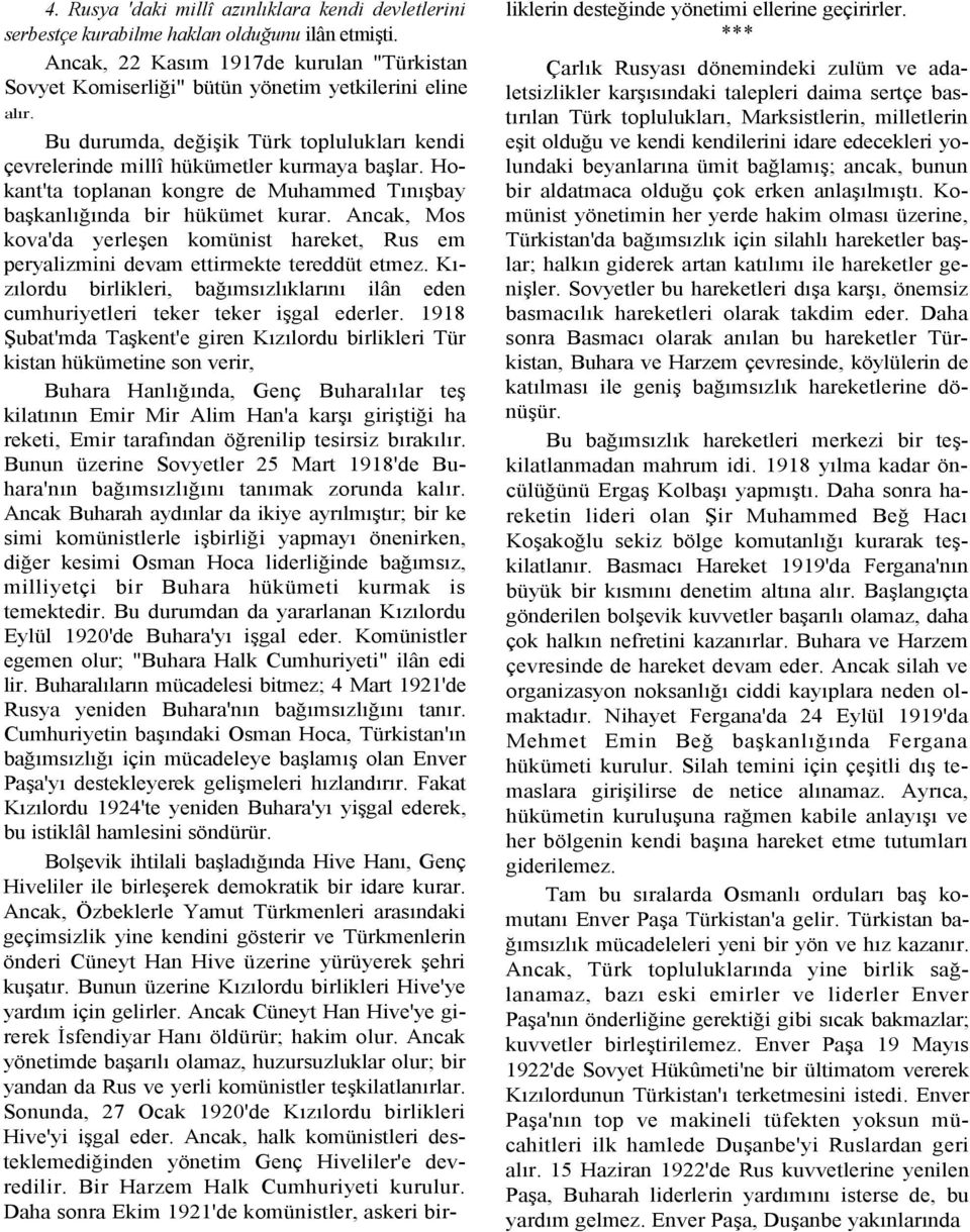 Hokant'ta toplanan kongre de Muhammed Tınışbay başkanlığında bir hükümet kurar. Ancak, Mos kova'da yerleşen komünist hareket, Rus em peryalizmini devam ettirmekte tereddüt etmez.