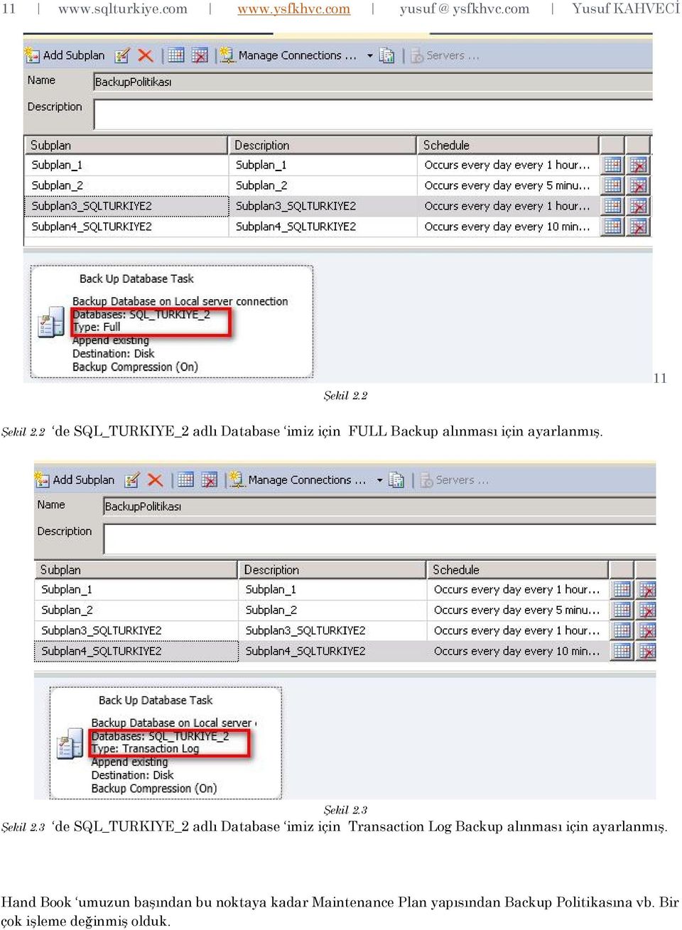 3 de SQL_TURKIYE_2 adlı Database imiz için Transaction Log Backup alınması için ayarlanmış.