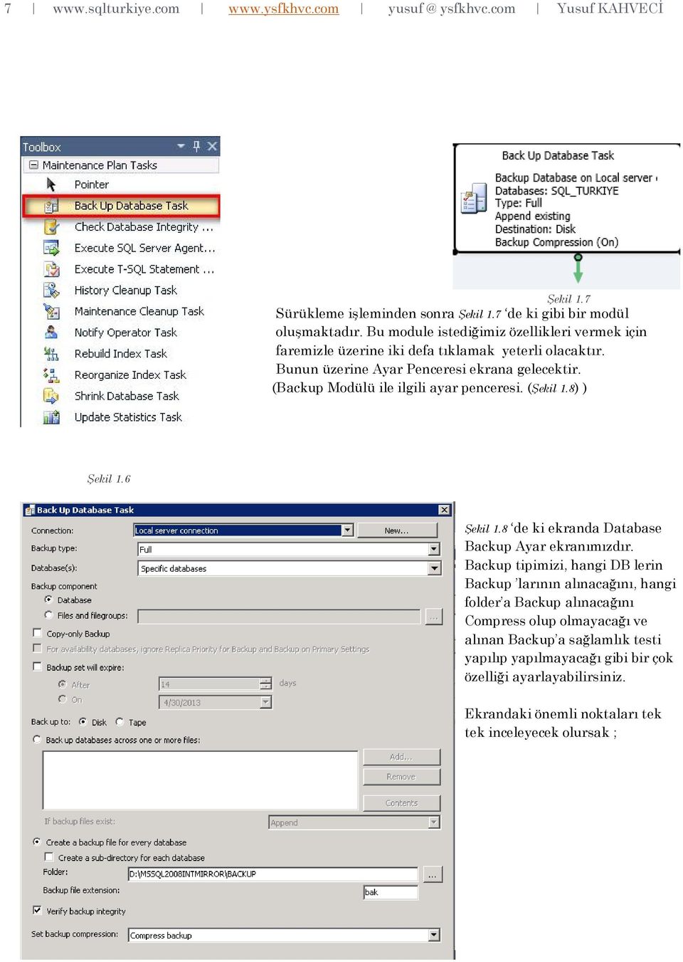 (Backup Modülü ile ilgili ayar penceresi. (Şekil 1.8) ) Şekil 1.6 Şekil 1.8 de ki ekranda Database Backup Ayar ekranımızdır.