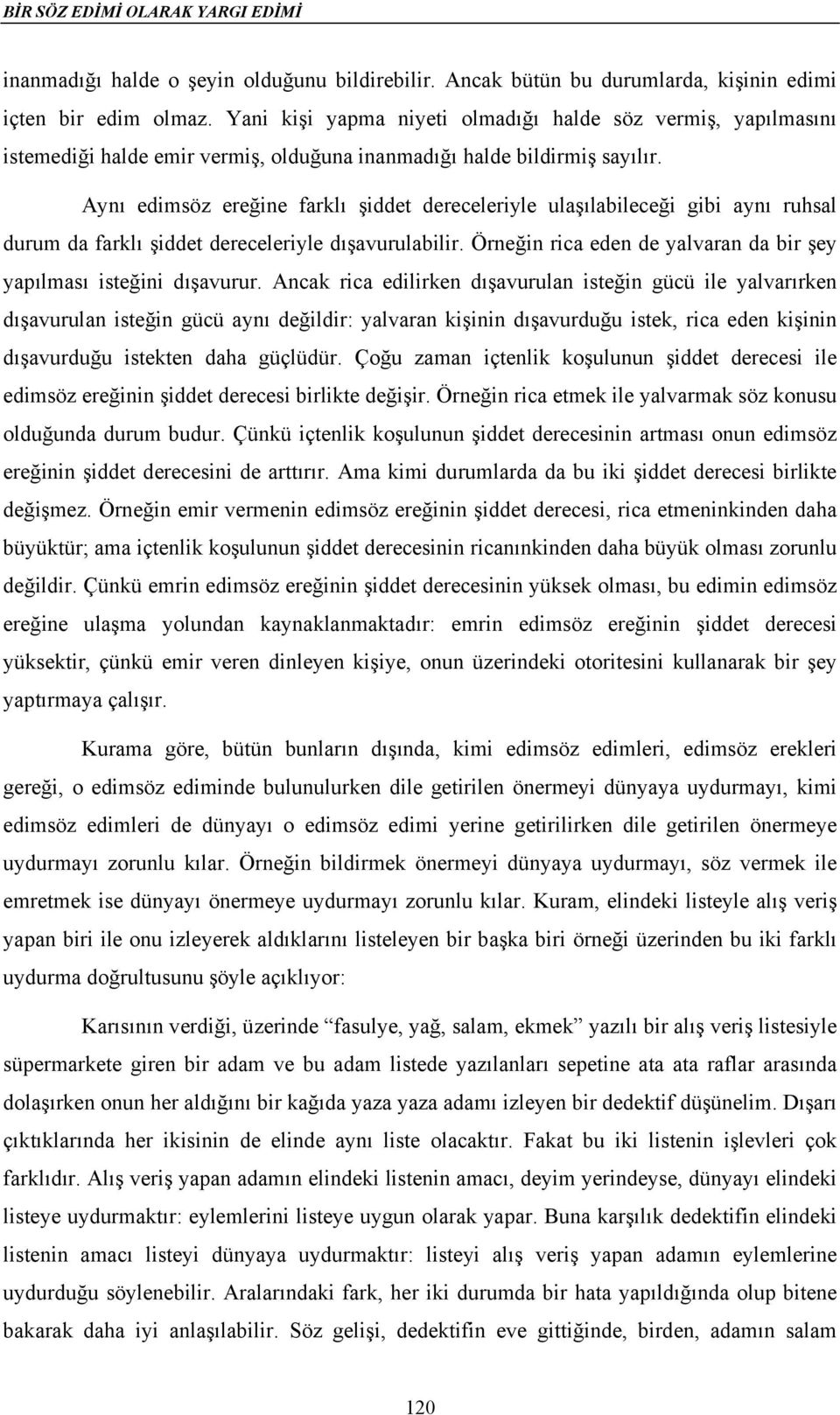 Aynı edimsöz ereğine farklı şiddet dereceleriyle ulaşılabileceği gibi aynı ruhsal durum da farklı şiddet dereceleriyle dışavurulabilir.