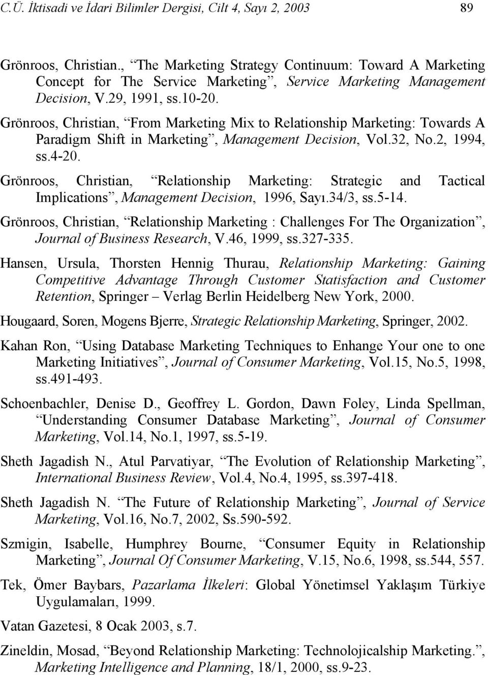 Grönroos, Christian, From Marketing Mix to Relationship Marketing: Towards A Paradigm Shift in Marketing, Management Decision, Vol.32, No.2, 1994, ss.4-20.