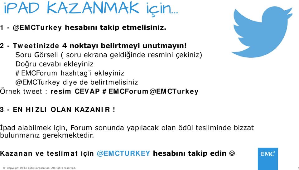 diye de belirtmelisiniz Örnek tweet : resim CEVAP #EMCForum@EMCTurkey 3 - EN HIZLI OLAN KAZANIR!
