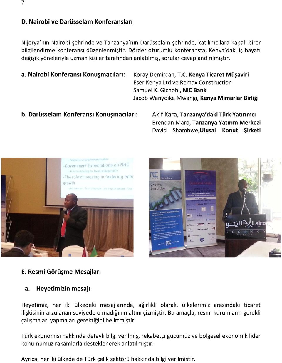 Kenya Ticaret Müşaviri Eser Kenya Ltd ve Remax Construction Samuel K. Gichohi, NIC Bank Jacob Wanyoike Mwangi, Kenya Mimarlar Birliği b.