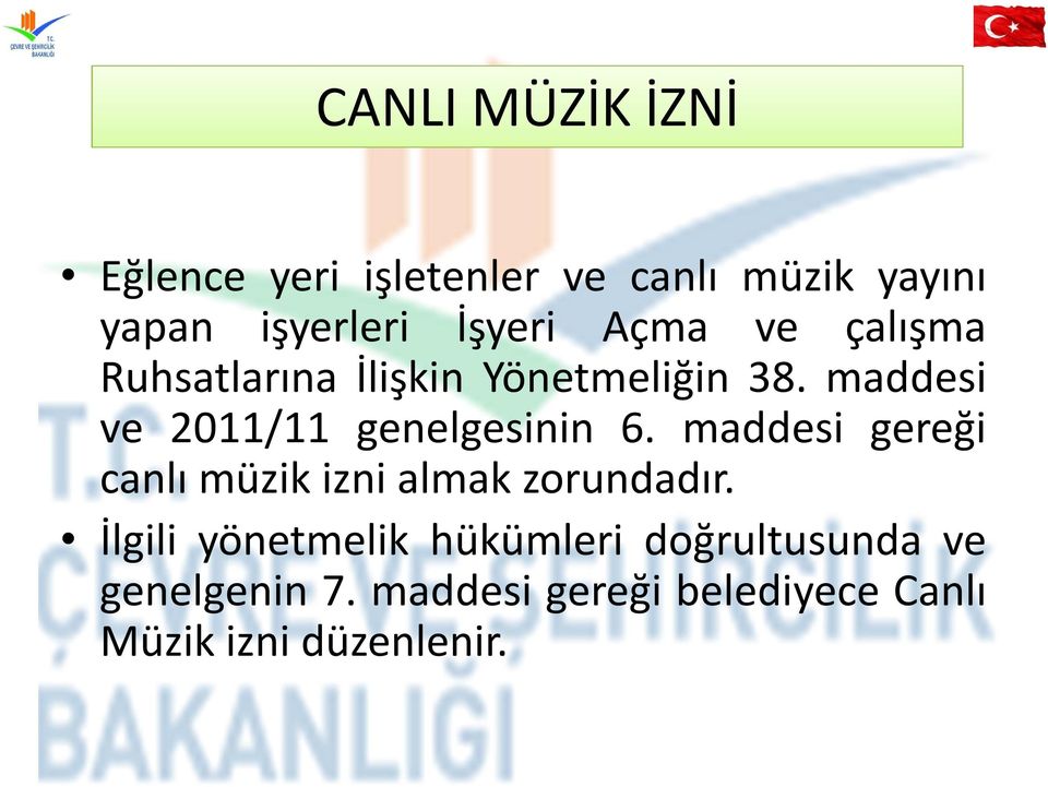 maddesi ve 2011/11 genelgesinin 6. maddesi gereği canlı müzik izni almak zorundadır.