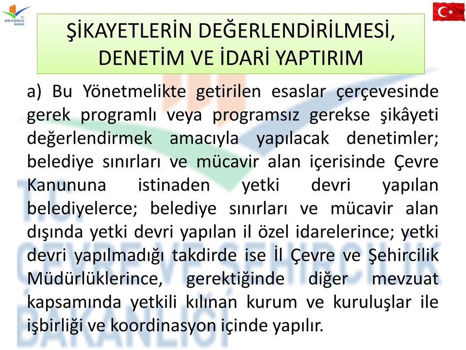 belediyelerce; belediye sınırları ve mücavir alan dışında yetki devri yapılan il özel idarelerince; yetki devri yapılmadığı takdirde ise İl Çevre