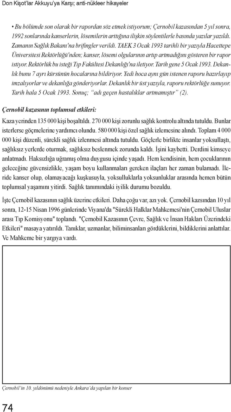 Rektörlük bu isteği Tıp Fakültesi Dekanlığı'na iletiyor. Tarih gene 5 Ocak 1993. Dekanlık bunu 7 ayrı kürsünün hocalarına bildiriyor.