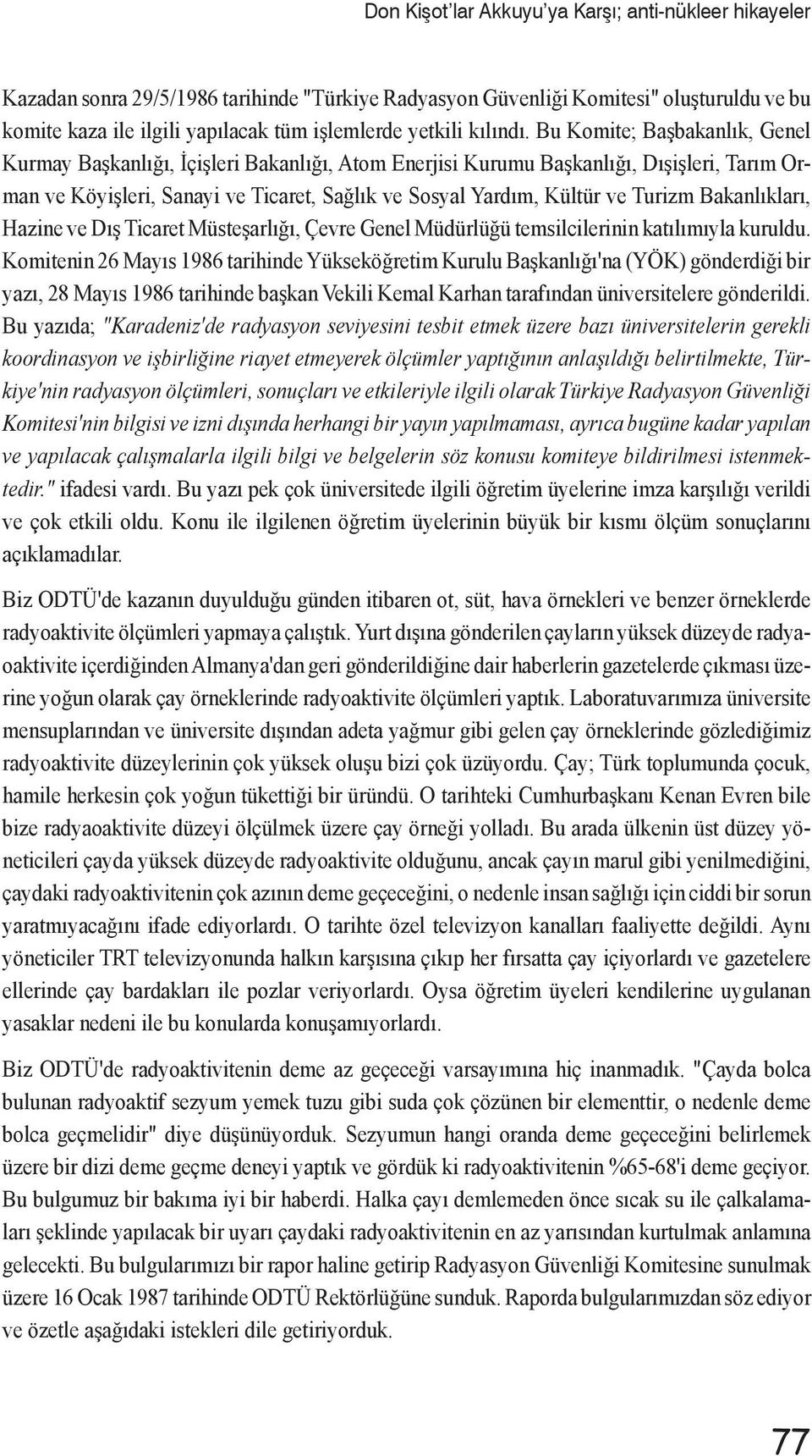 Bakanlıkları, Hazine ve Dış Ticaret Müsteşarlığı, Çevre Genel Müdürlüğü temsilcilerinin katılımıyla kuruldu.