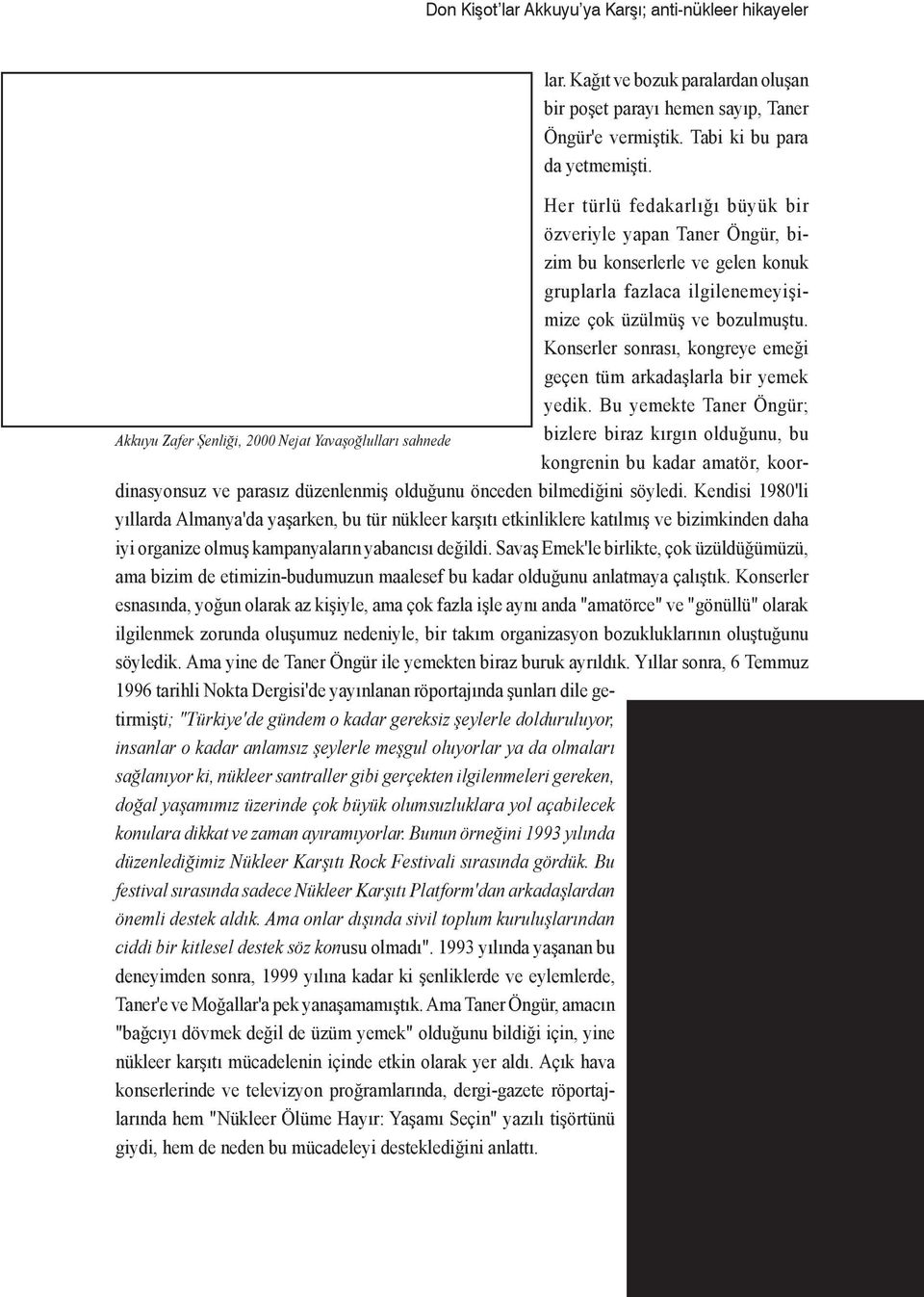 Konserler sonrası, kongreye emeği geçen tüm arkadaşlarla bir yemek yedik.