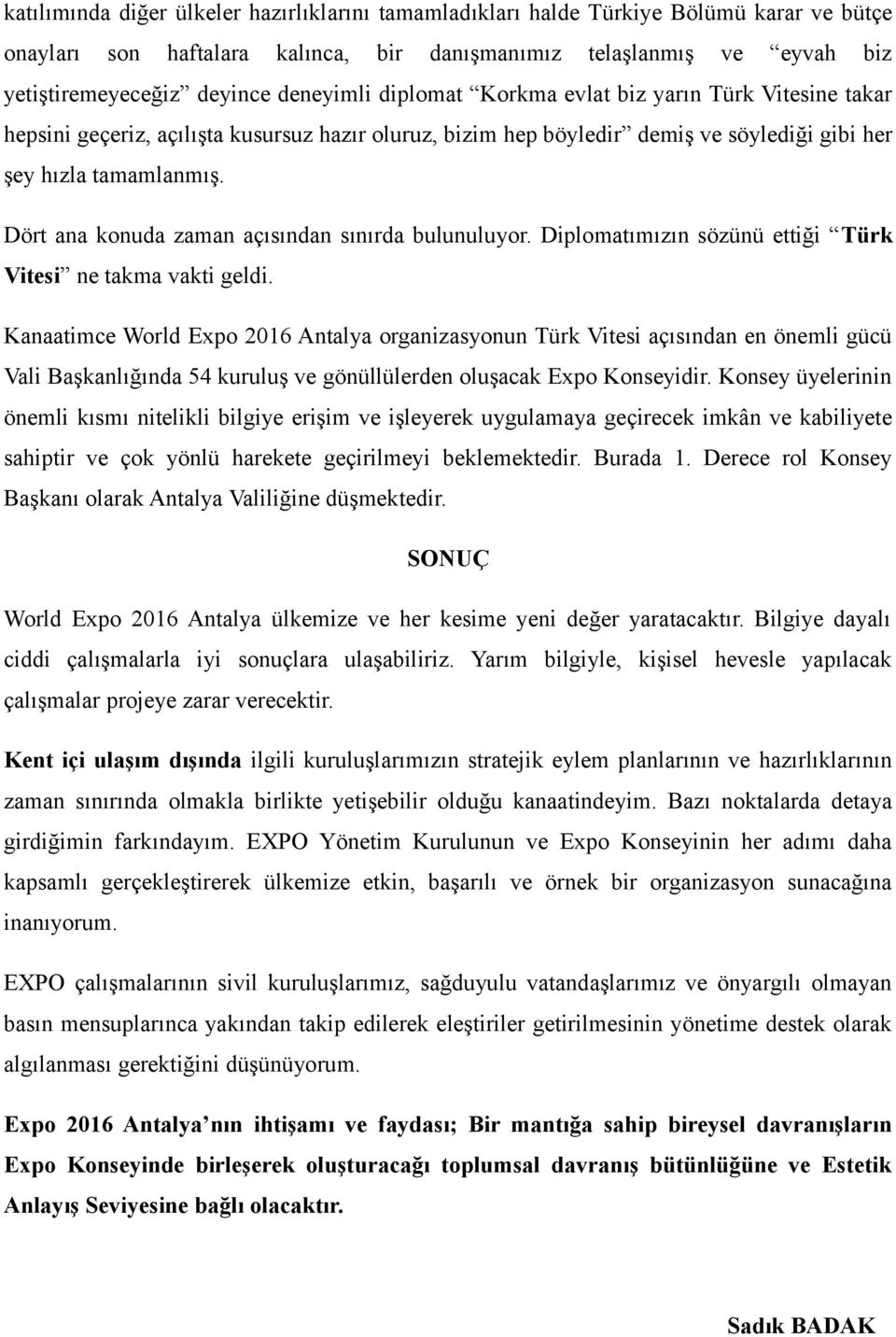 Dört ana konuda zaman açısından sınırda bulunuluyor. Diplomatımızın sözünü ettiği Türk Vitesi ne takma vakti geldi.