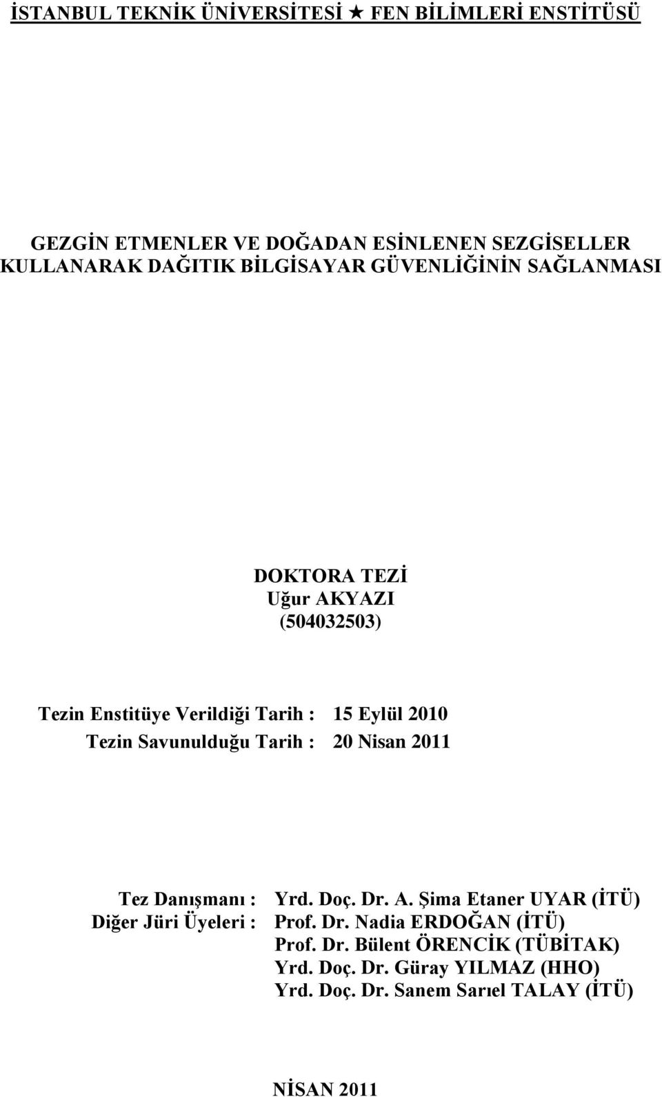 Savunulduğu Tarih : 20 Nisan 2011 Tez DanıĢmanı : Yrd. Doç. Dr. A. ġima Etaner UYAR (ĠTÜ) Diğer Jüri Üyeleri : Prof. Dr. Nadia ERDOĞAN (ĠTÜ) Prof.