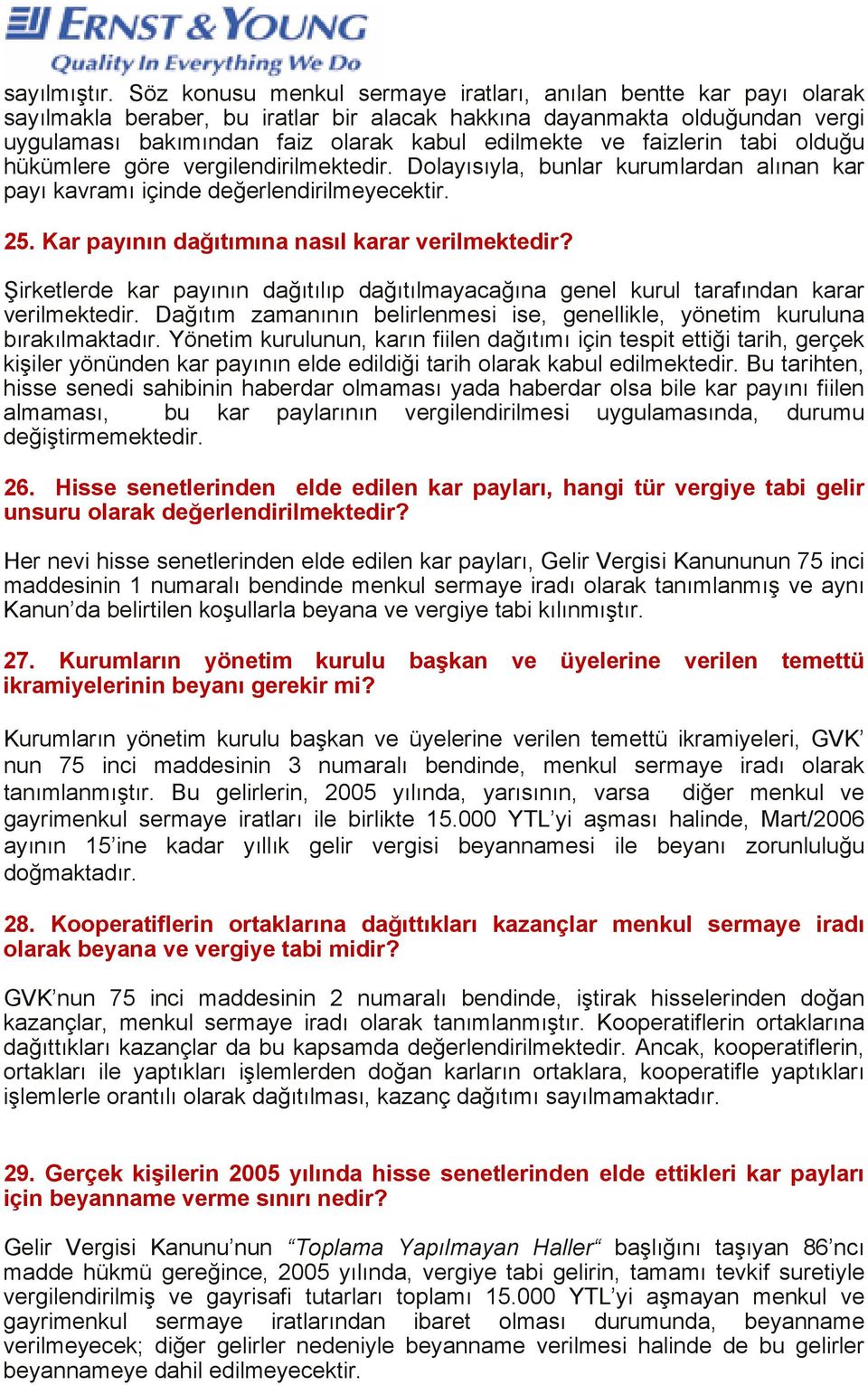 faizlerin tabi olduğu hükümlere göre vergilendirilmektedir. Dolayısıyla, bunlar kurumlardan alınan kar payı kavramı içinde değerlendirilmeyecektir. 25.