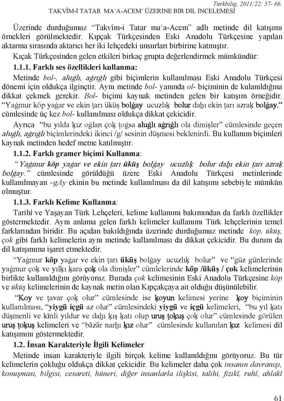 K çak Türkçesinden gelen etkileri birkaç grupta de erlendirmek mümkündür: 1.