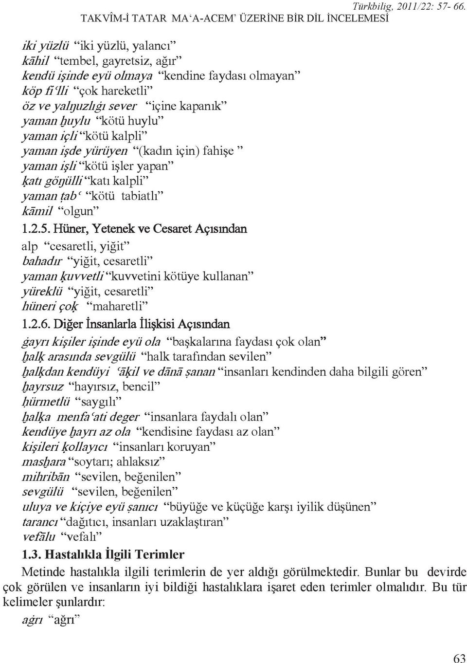 Hüner, Yetenek ve Cesaret Aç s ndan alp cesaretli, yi it bahad r yi it, cesaretli yaman uvvetli kuvvetini kötüye kullanan yüreklü yi it, cesaretli hüneri ço maharetli 1.2.6.