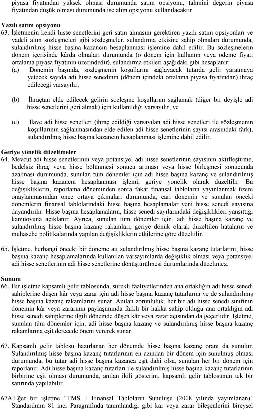 hisse başına kazancın hesaplanması işlemine dahil edilir.