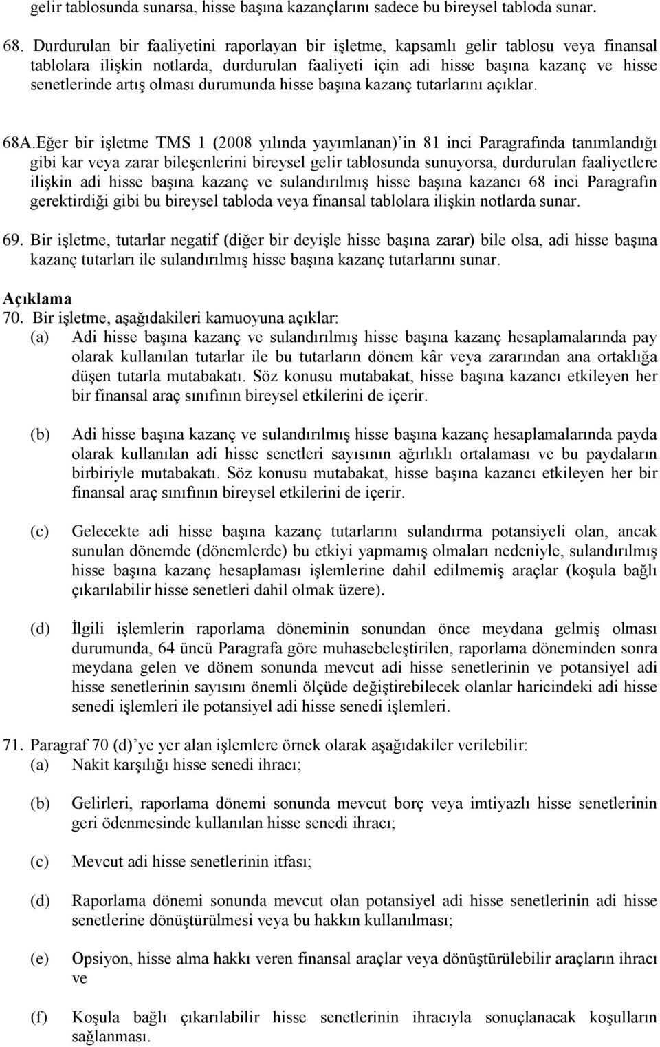 olması durumunda hisse başına kazanç tutarlarını açıklar. 68A.