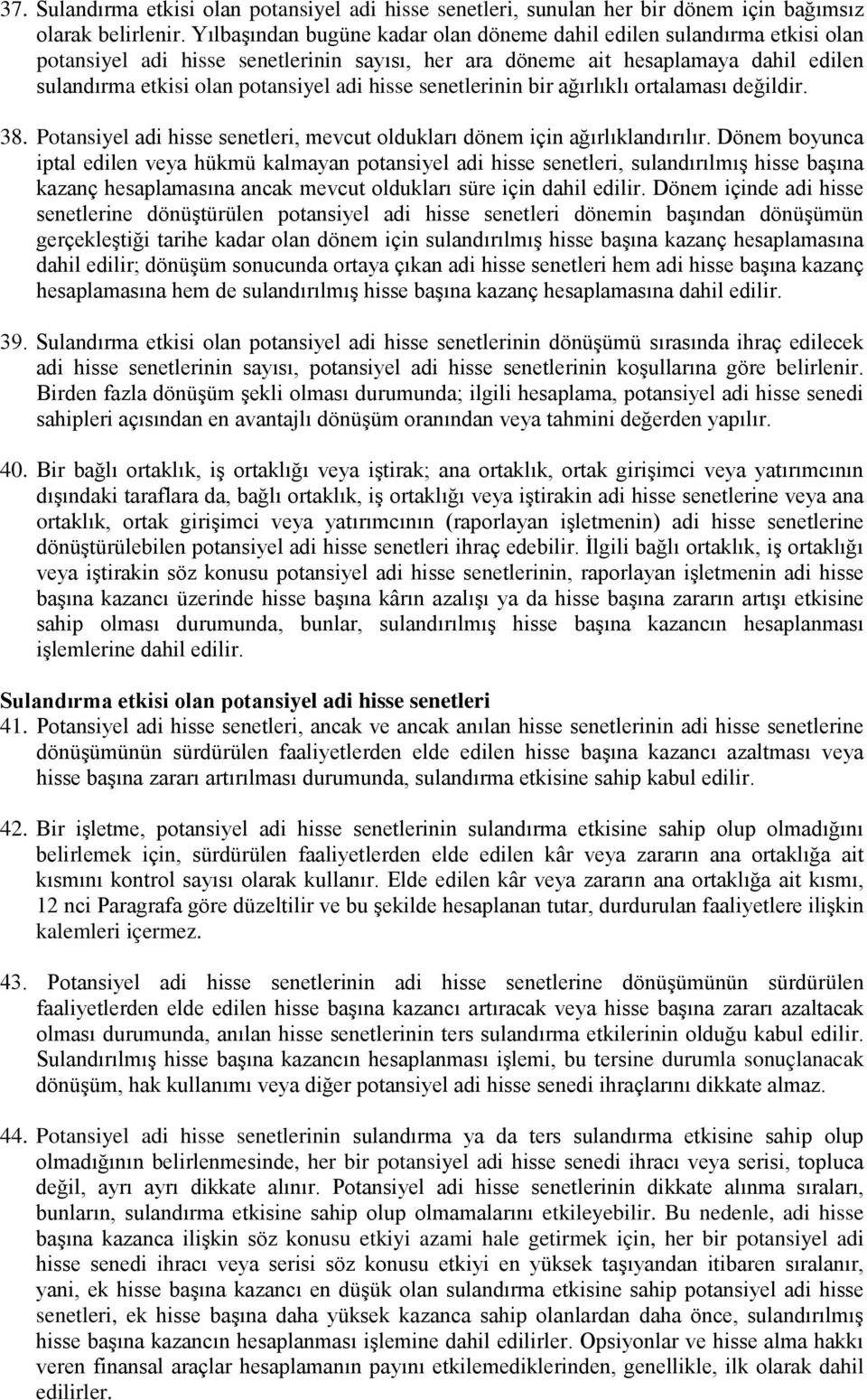 hisse senetlerinin bir ağırlıklı ortalaması değildir. 38. Potansiyel adi hisse senetleri, mevcut oldukları dönem için ağırlıklandırılır.