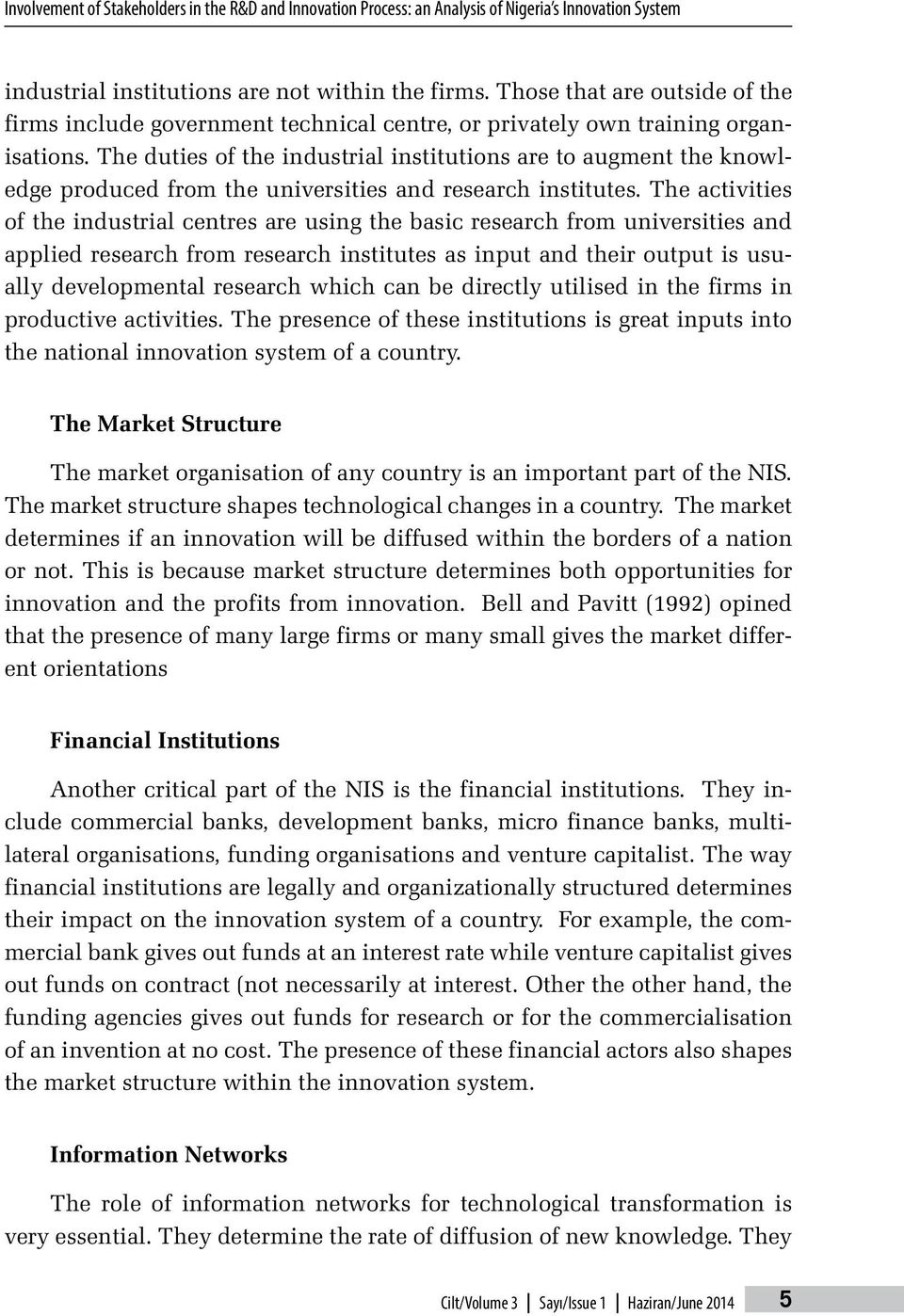 The duties of the industrial institutions are to augment the knowledge produced from the universities and research institutes.