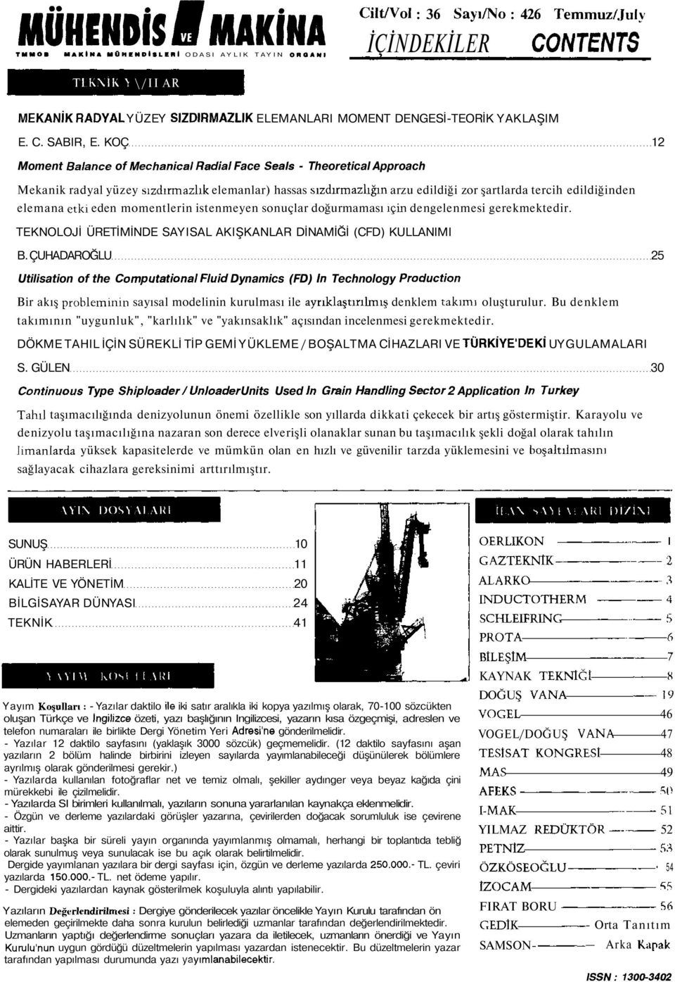 KOÇ 12 Moment Balance of Mechanical Radial Face Seals - Theoretical Approach Mekanik radyal yüzey sızdırmazlık elemanlar) hassas sızdırmazlığın arzu edildiği zor şartlarda tercih edildiğinden elemana