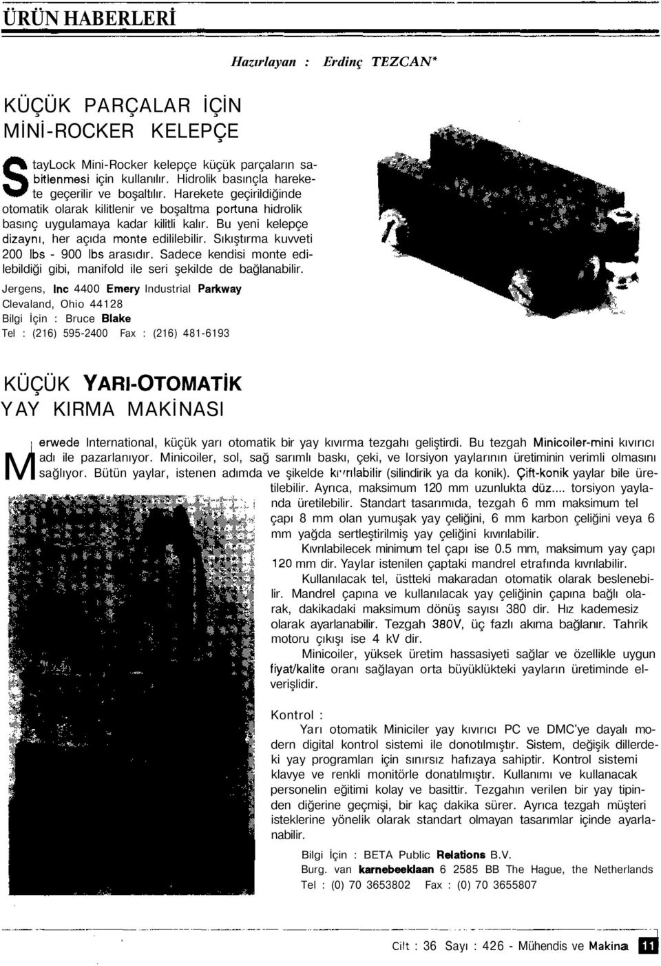 Bu yeni kelepçe dizaynı, her açıda monte edililebilir. Sıkıştırma kuvveti 200 Ibs - 900 Ibs arasıdır. Sadece kendisi monte edilebildiği gibi, manifold ile seri şekilde de bağlanabilir.