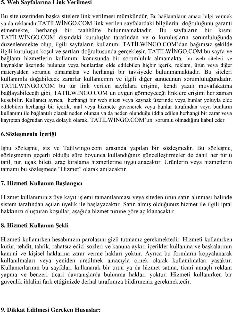 COM dışındaki kuruluşlar tarafından ve o kuruluşların sorumluluğunda düzenlenmekte olup, ilgili sayfaların kullanımı TATİLWİNGO.