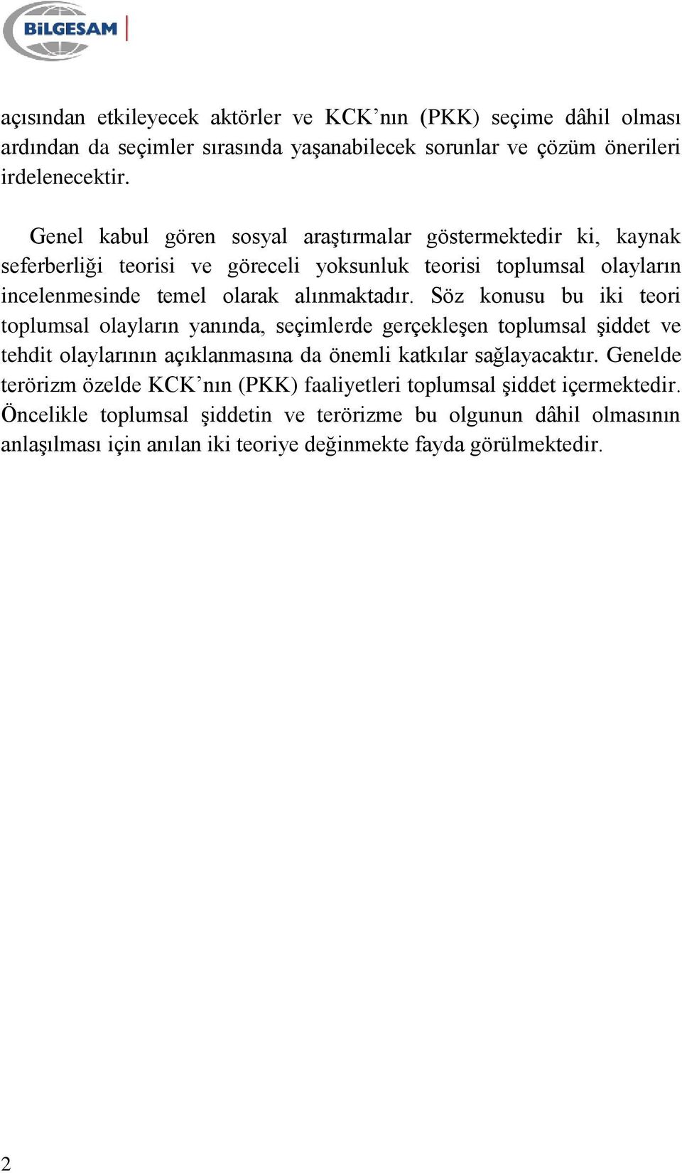 Söz konusu bu iki teori toplumsal olayların yanında, seçimlerde gerçekleģen toplumsal Ģiddet ve tehdit olaylarının açıklanmasına da önemli katkılar sağlayacaktır.